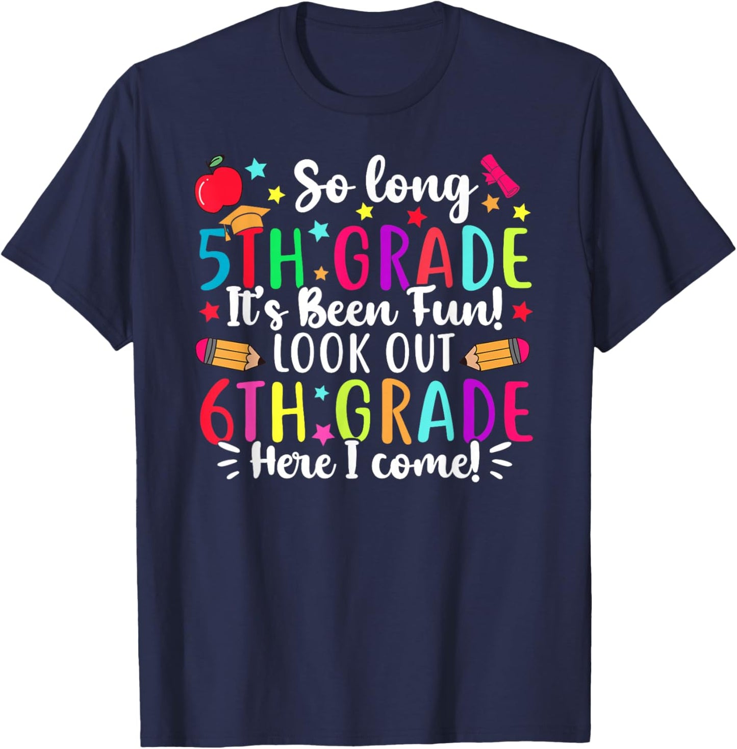 So Long 5th Grade It's Been Fun 6th Grade Here I Come T-Shirt - T-Shirt | Navy