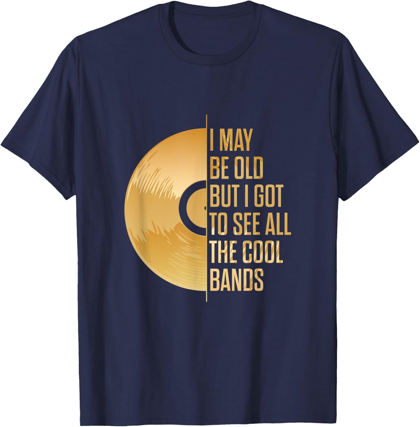 I may be old, but I have seen all the cool bands T-Shirt - T-Shirt | Navy