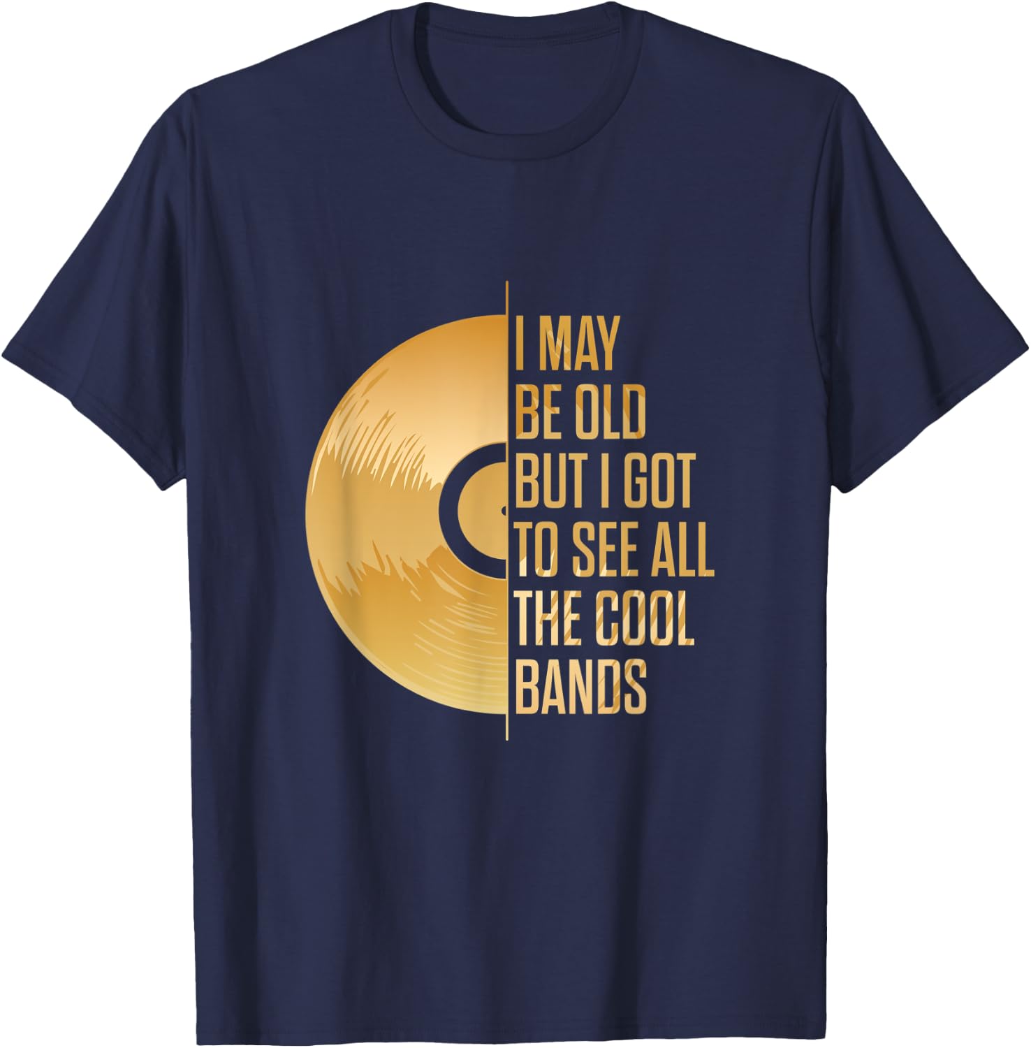 I may be old, but I have seen all the cool bands T-Shirt - T-Shirt | Navy