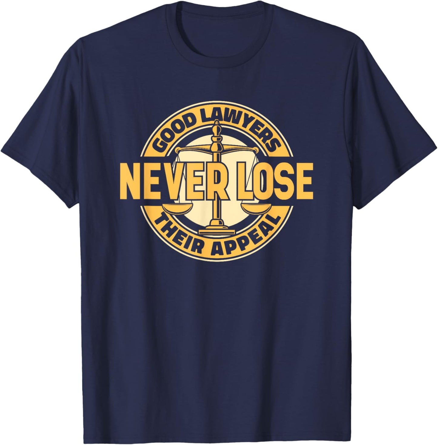 Good Lawyers Never Lose Their Appeal Attorney General Lawyer T-Shirt - T-Shirt | Navy