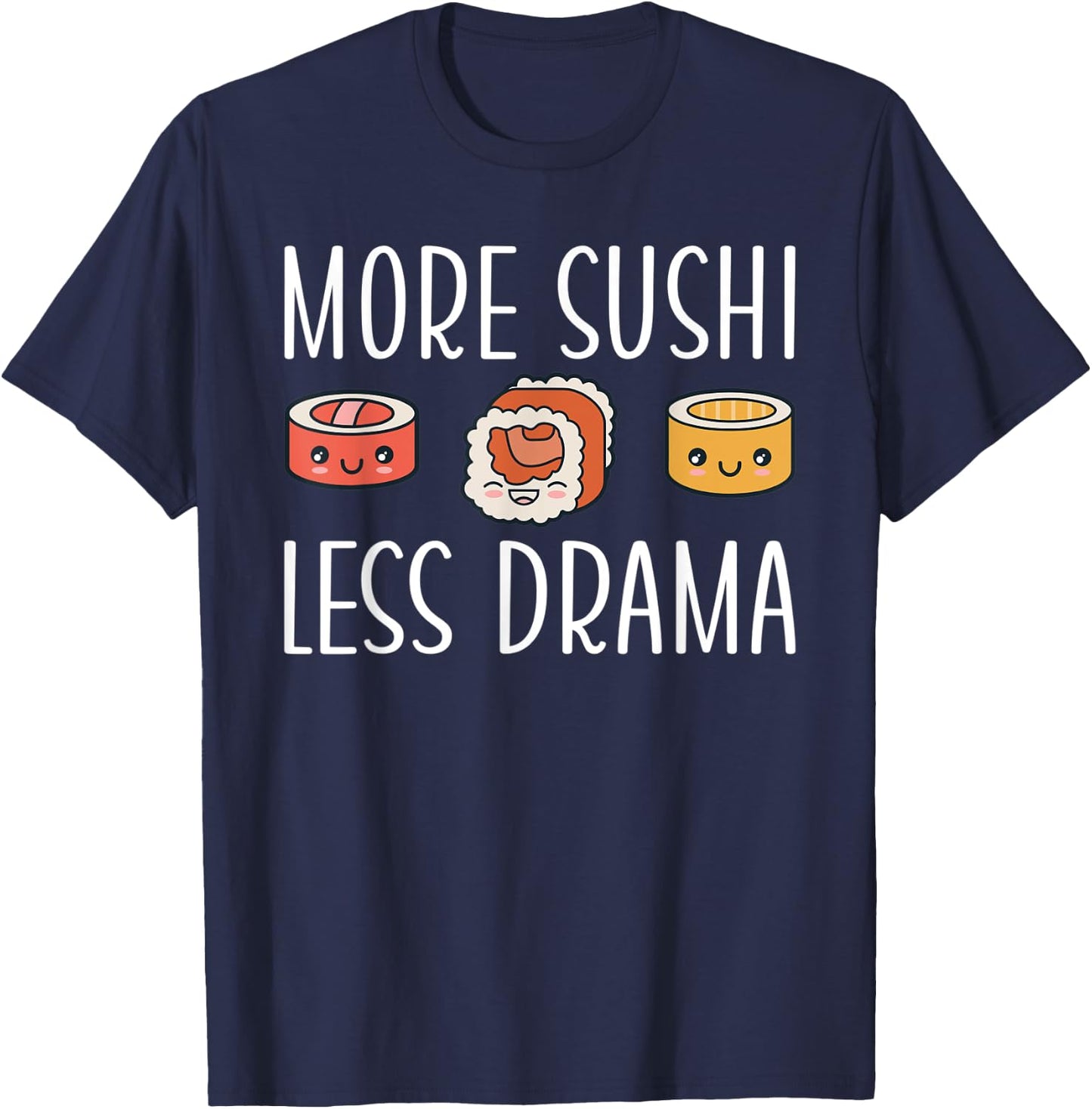 More Sushi less Drama Japanese Food T-Shirt - T-Shirt | Navy