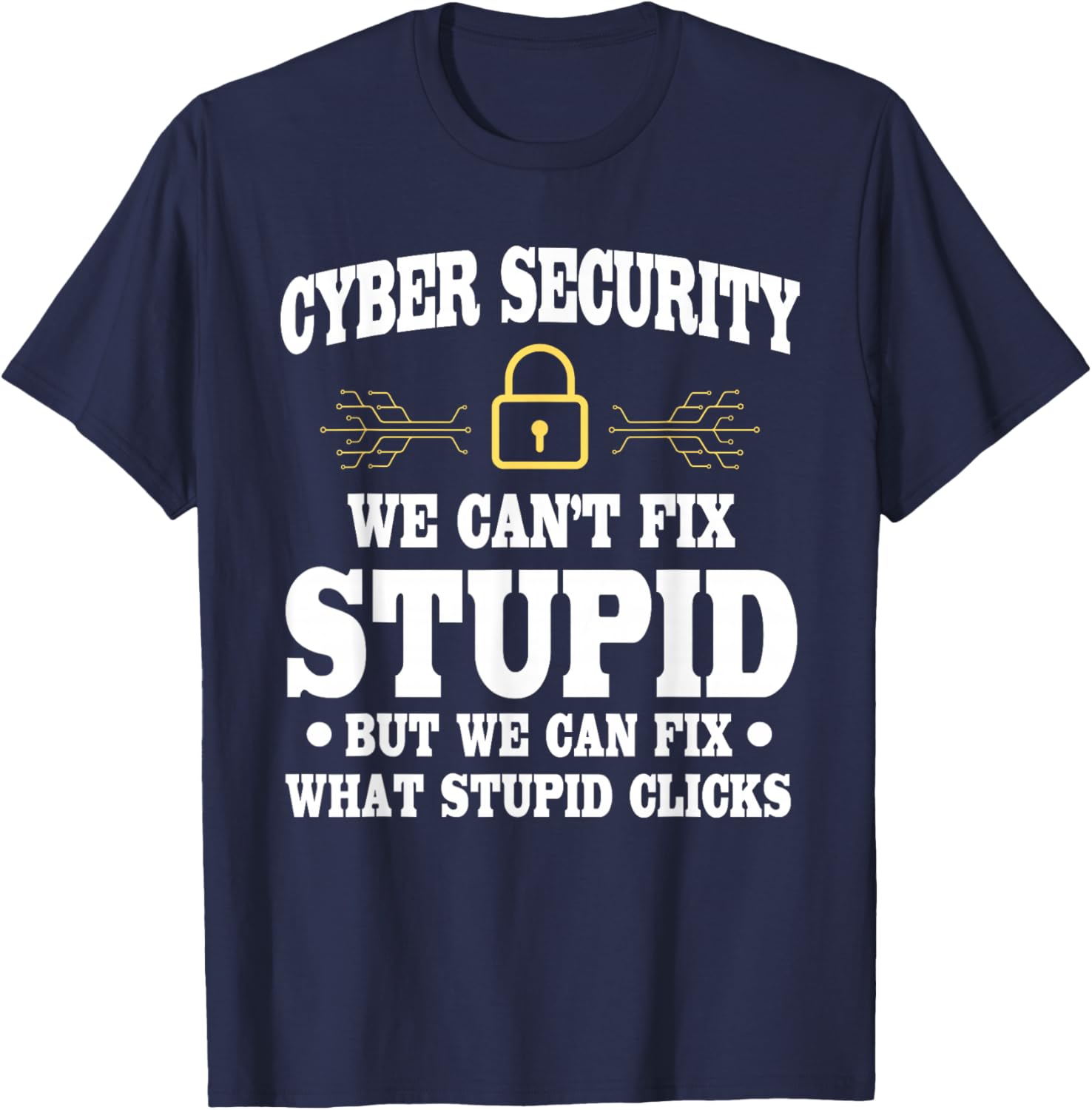 Funny Cyber Security Saying Cybersecurity Analyst Humor T-Shirt - T-Shirt | Navy