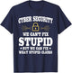 Funny Cyber Security Saying Cybersecurity Analyst Humor T-Shirt - T-Shirt | Navy