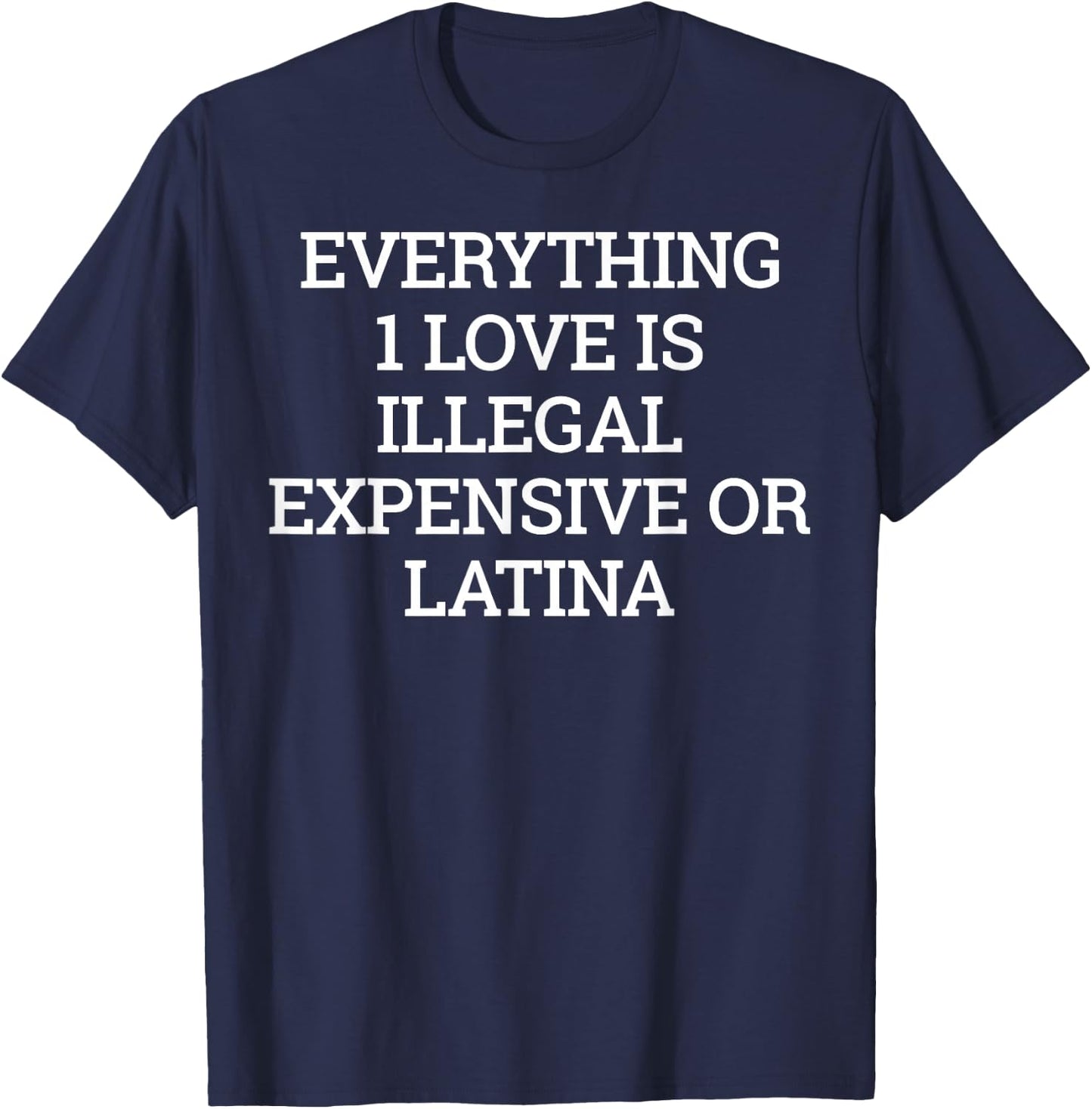 Everything I Love is Illegal T-Shirt - T-Shirt | Navy
