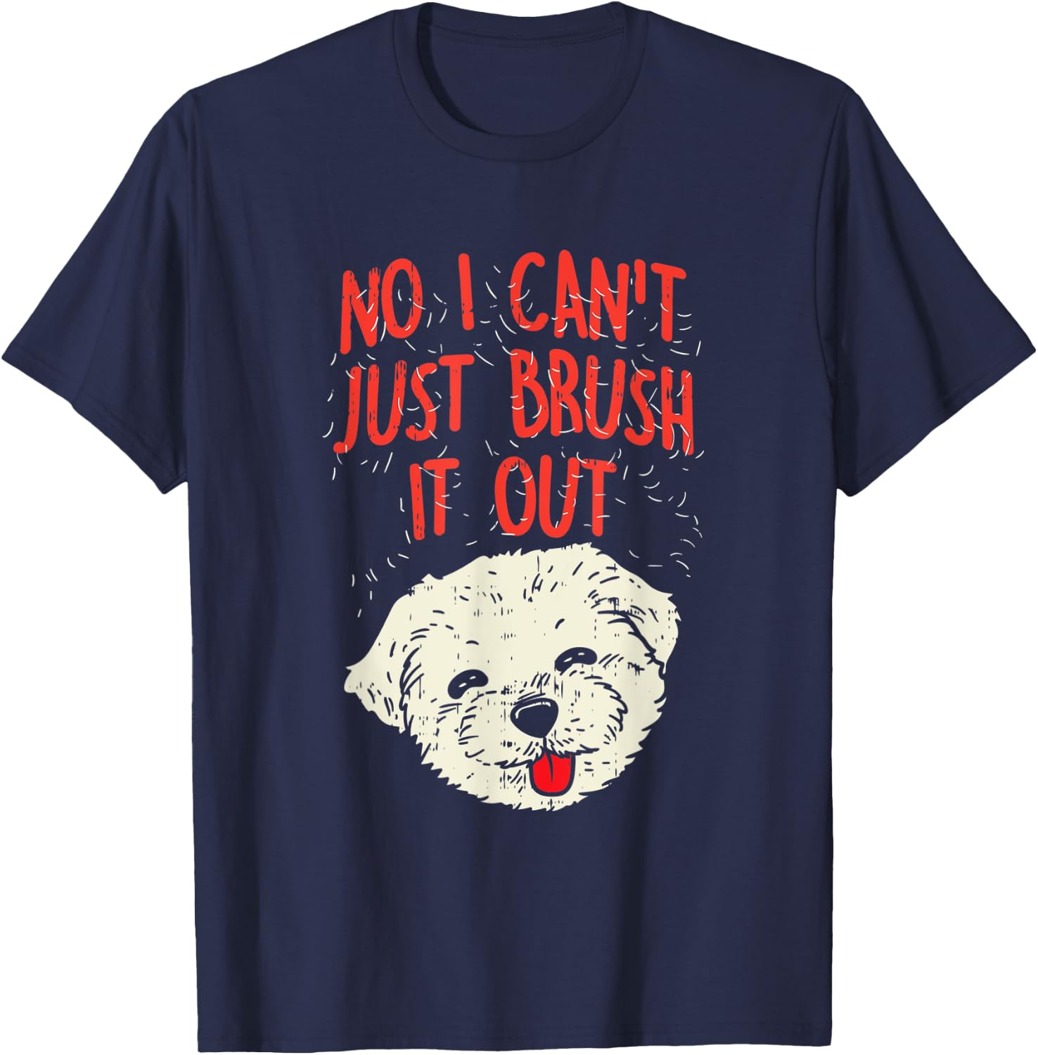 Funny Dog Groomer Maltese Hair No I Cant Just Brush It Out T-Shirt - T-Shirt | Navy