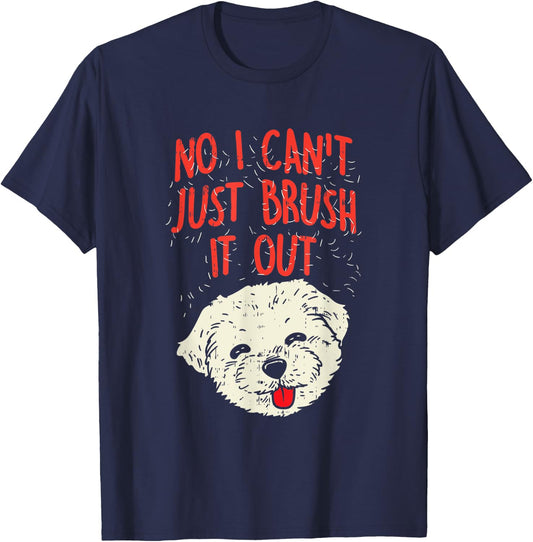 Funny Dog Groomer Maltese Hair No I Cant Just Brush It Out T-Shirt - T-Shirt | Navy
