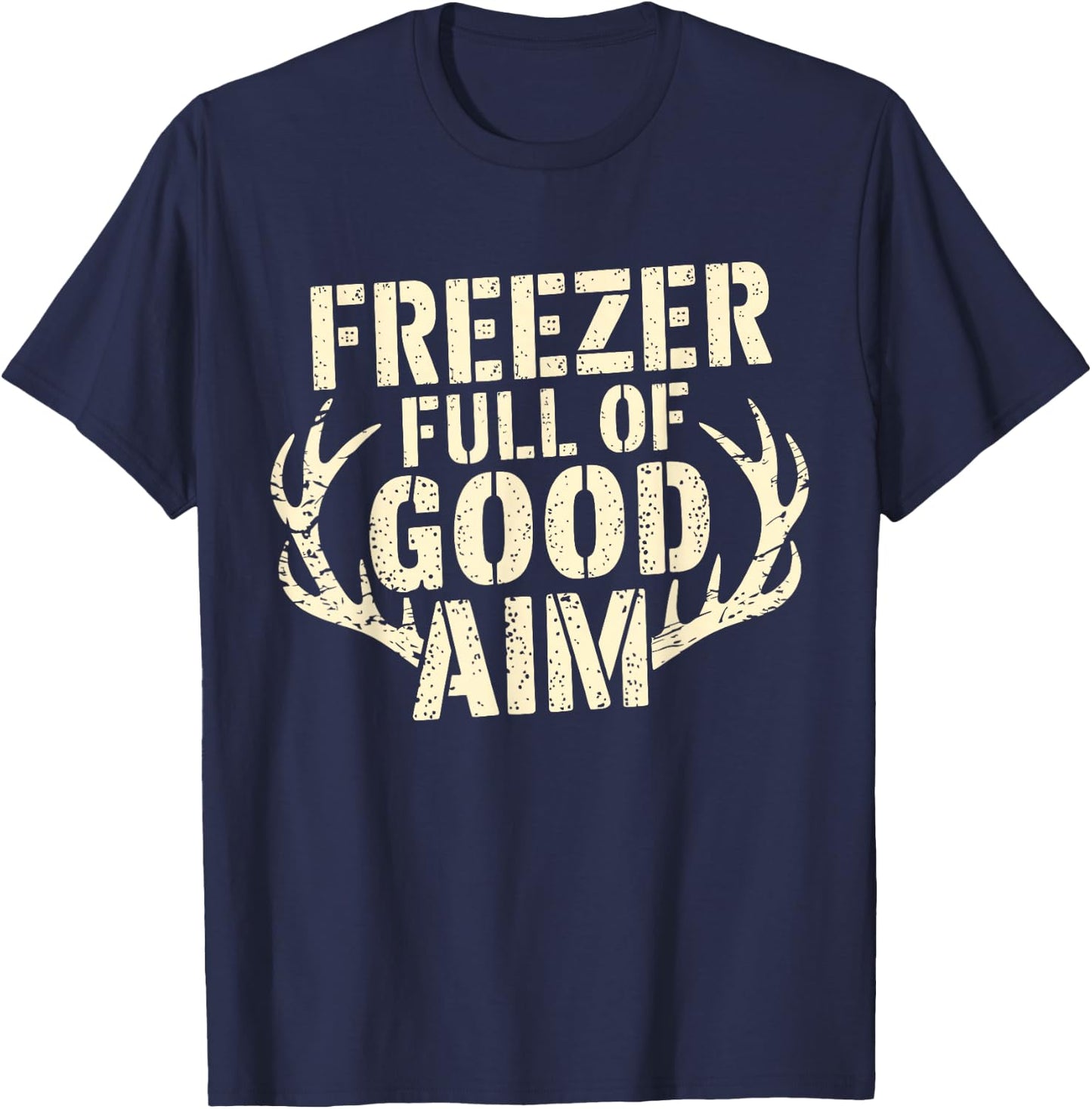 Freezer Full Of Good Aim Hunting Season Freezer Full Of Aim T-Shirt - T-Shirt | Navy