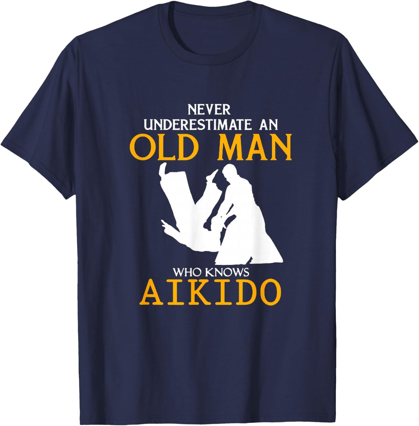 Never Underestimate an Old Man who knows Aikido T-Shirt - T-Shirt | Navy