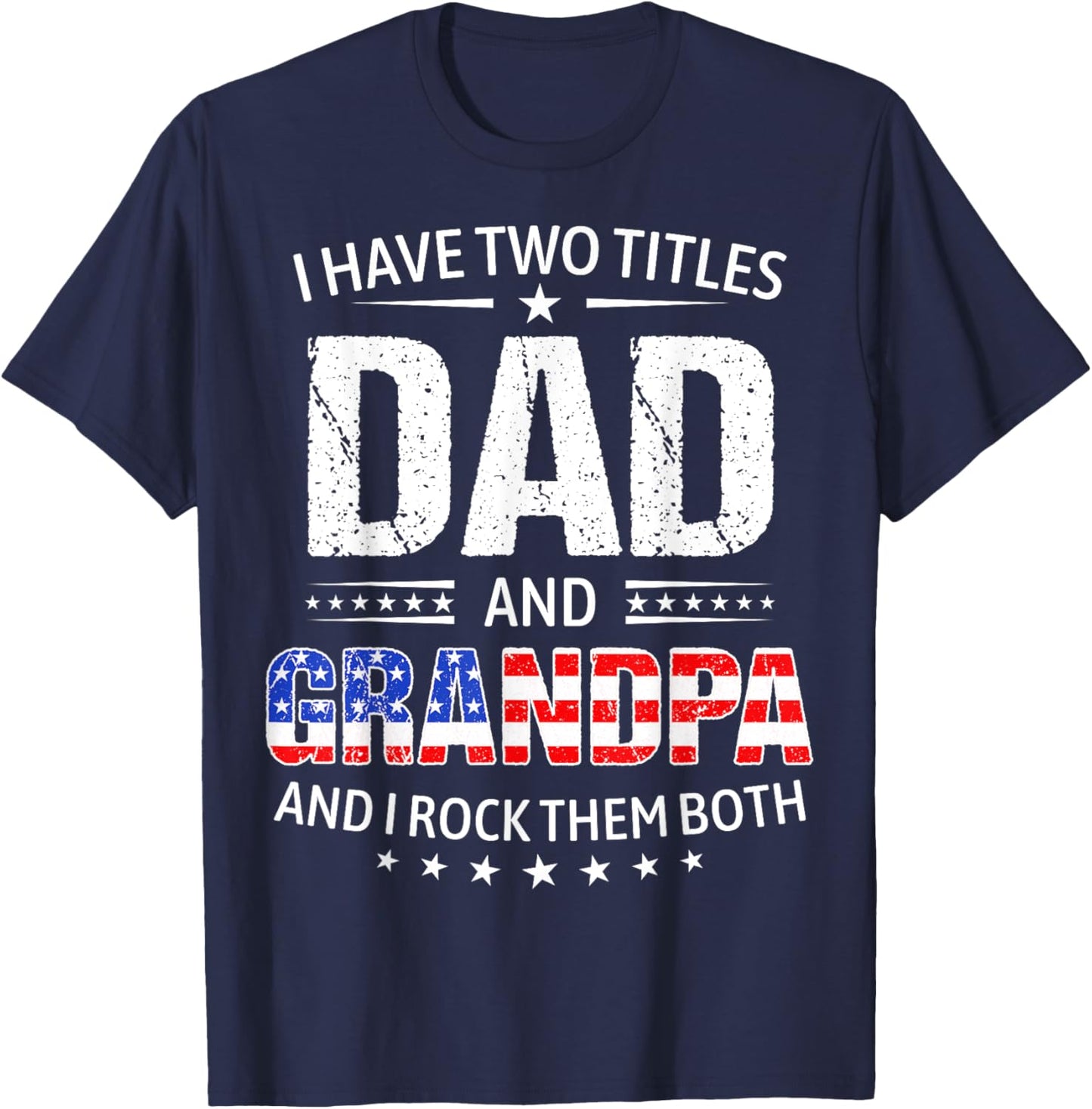 I Have Two Titles Dad And Grandpa Father's Day Grandpa Funny T-Shirt - T-Shirt | Navy