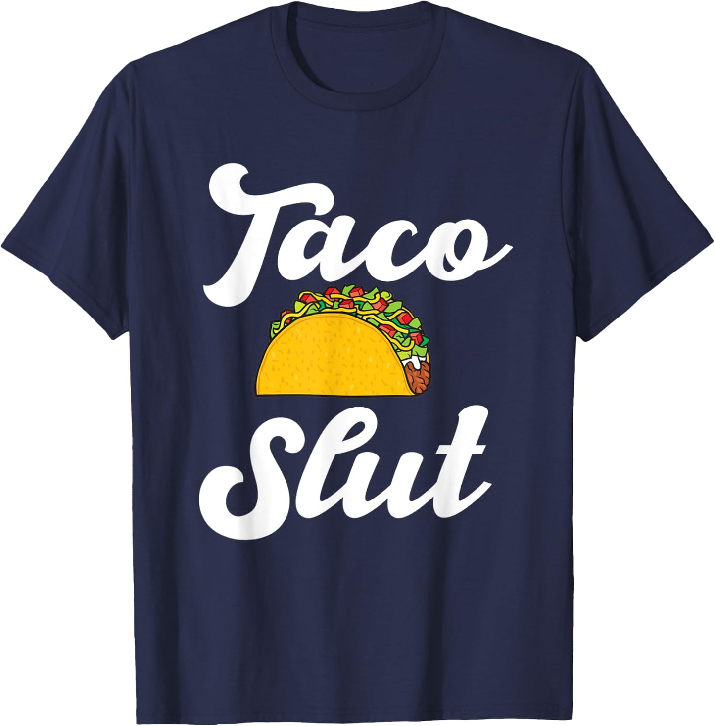 Taco slut hilarious taco lover mexican food Hispanic tacos T-Shirt - T-Shirt | Navy