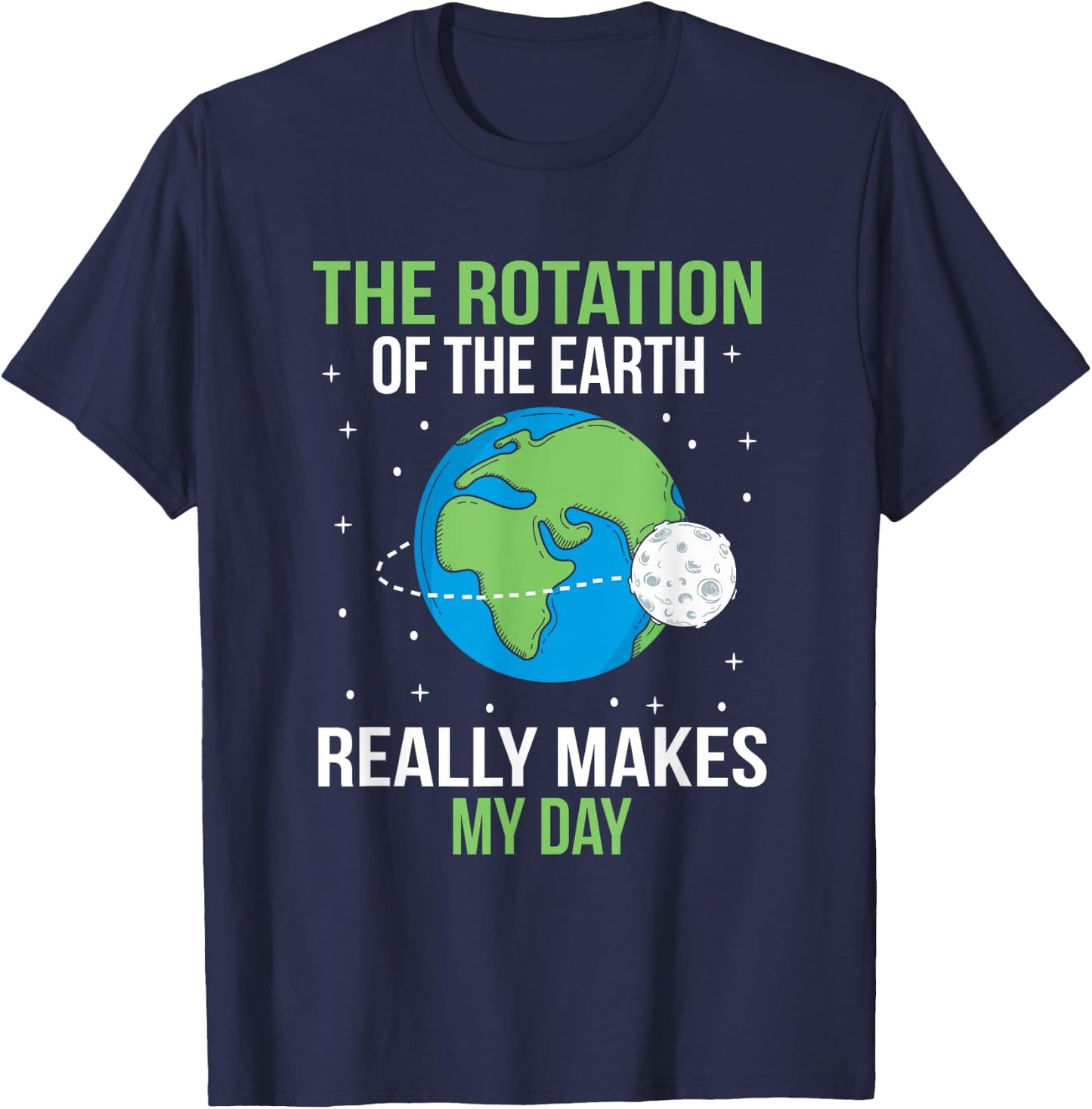 The Rotation Of The Earth Really Makes My Day T-Shirt - T-Shirt | Navy
