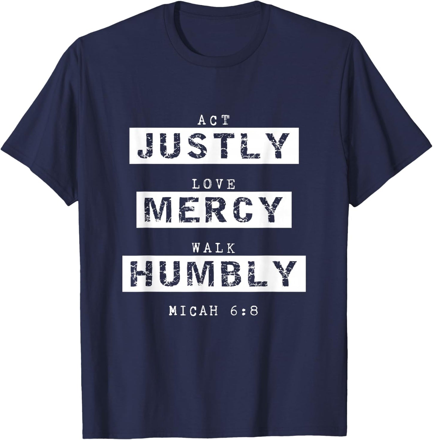 Act Justly, Love Mercy, Walk Humbly, Micah 6:8 Bible Verse T-Shirt - T-Shirt | Navy