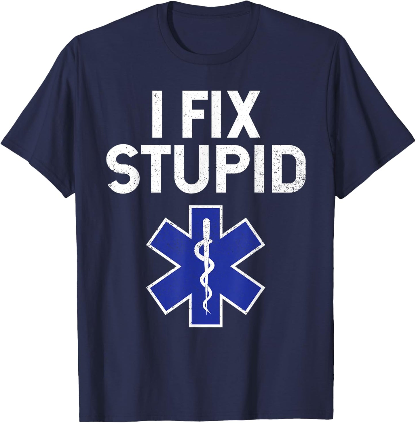 I Fix Stupid Paramedic EMT EMS First Responder Funny T-Shirt - T-Shirt | Navy