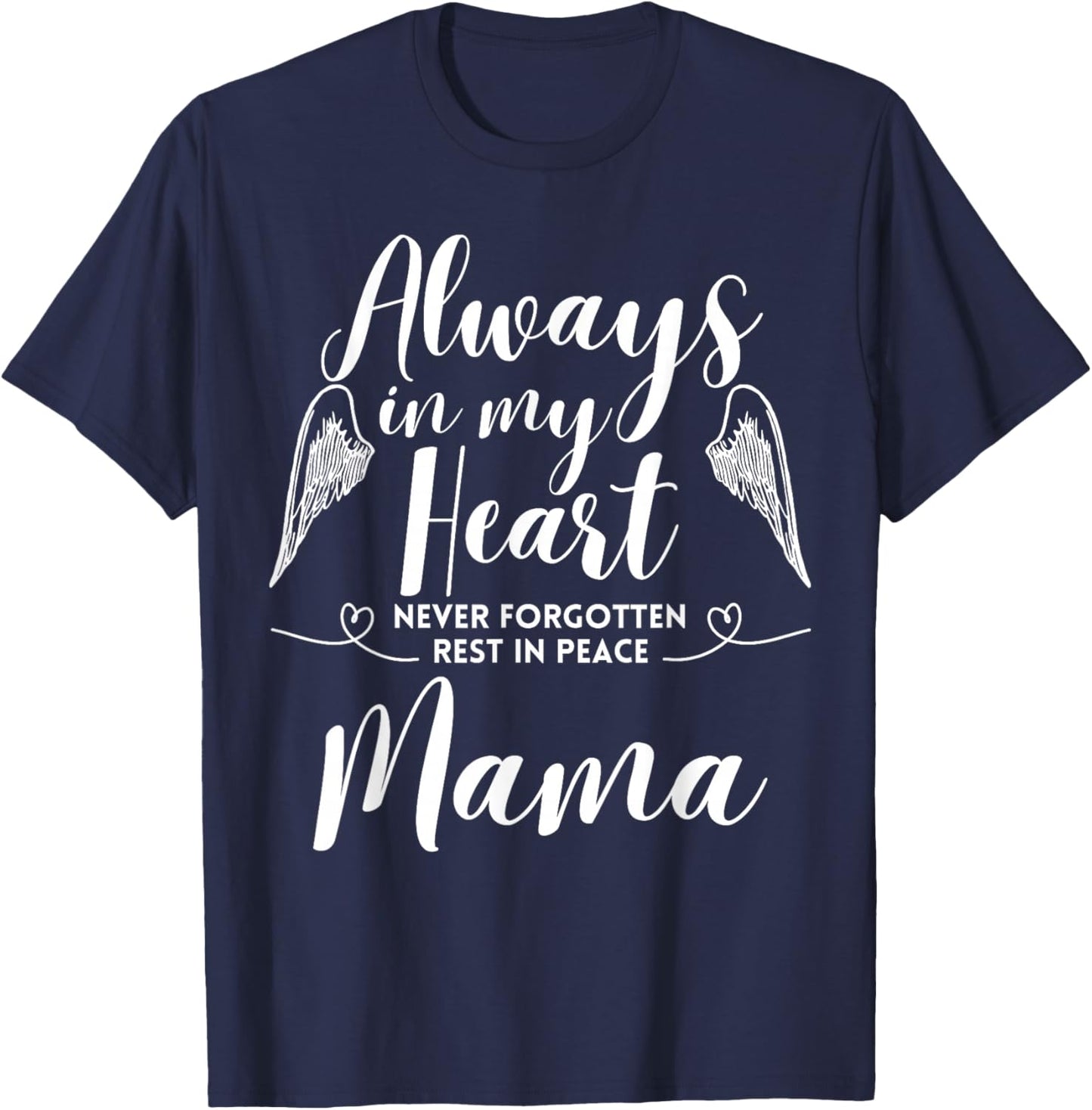 Rest In Peace Mama Always In My Heart Never Forget Family T-Shirt - T-Shirt | Navy