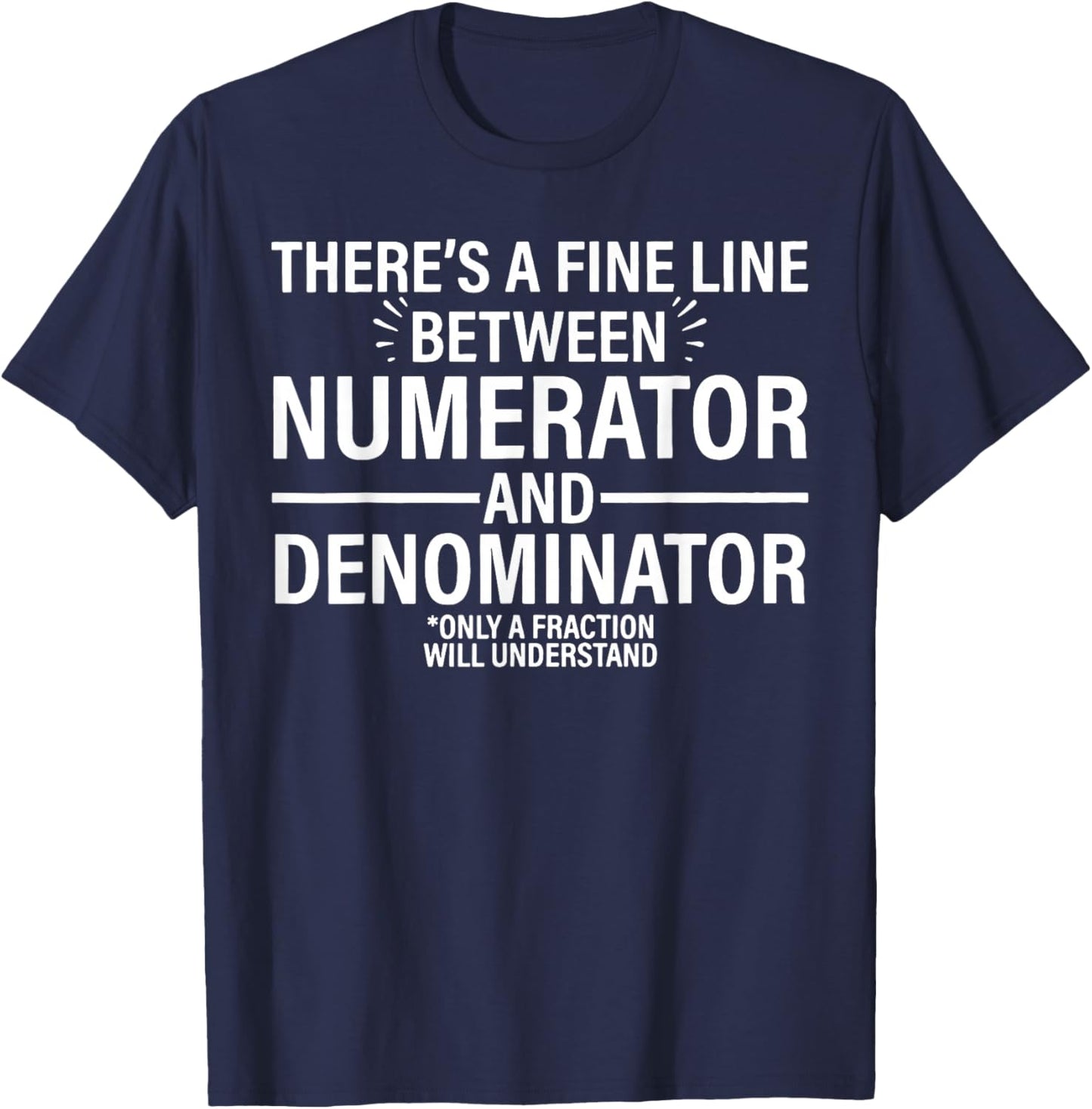 There's a Fine Line Between Numerator and Denominator Math T-Shirt - T-Shirt | Navy