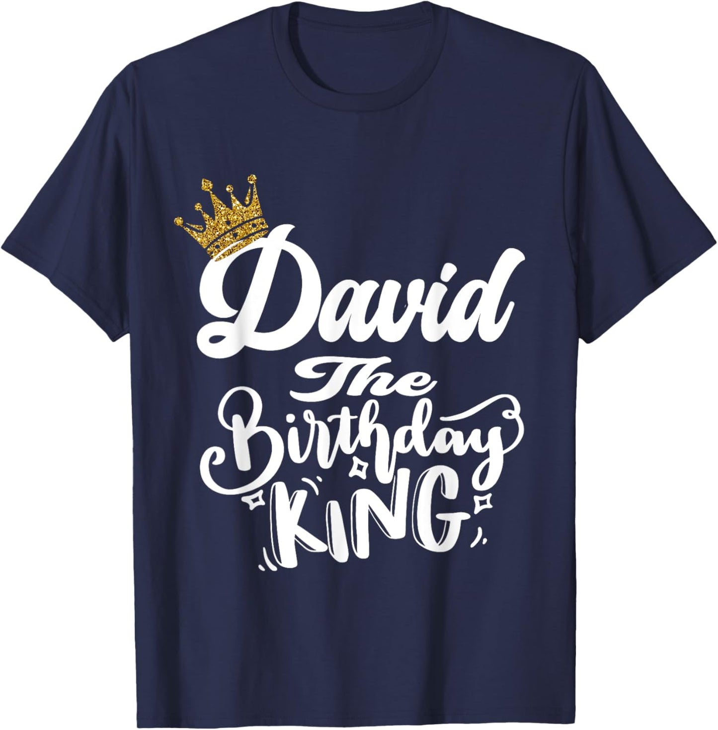 David The Birthday King Happy Birthday Shirt Men Boys Teens T-Shirt - T-Shirt | Navy