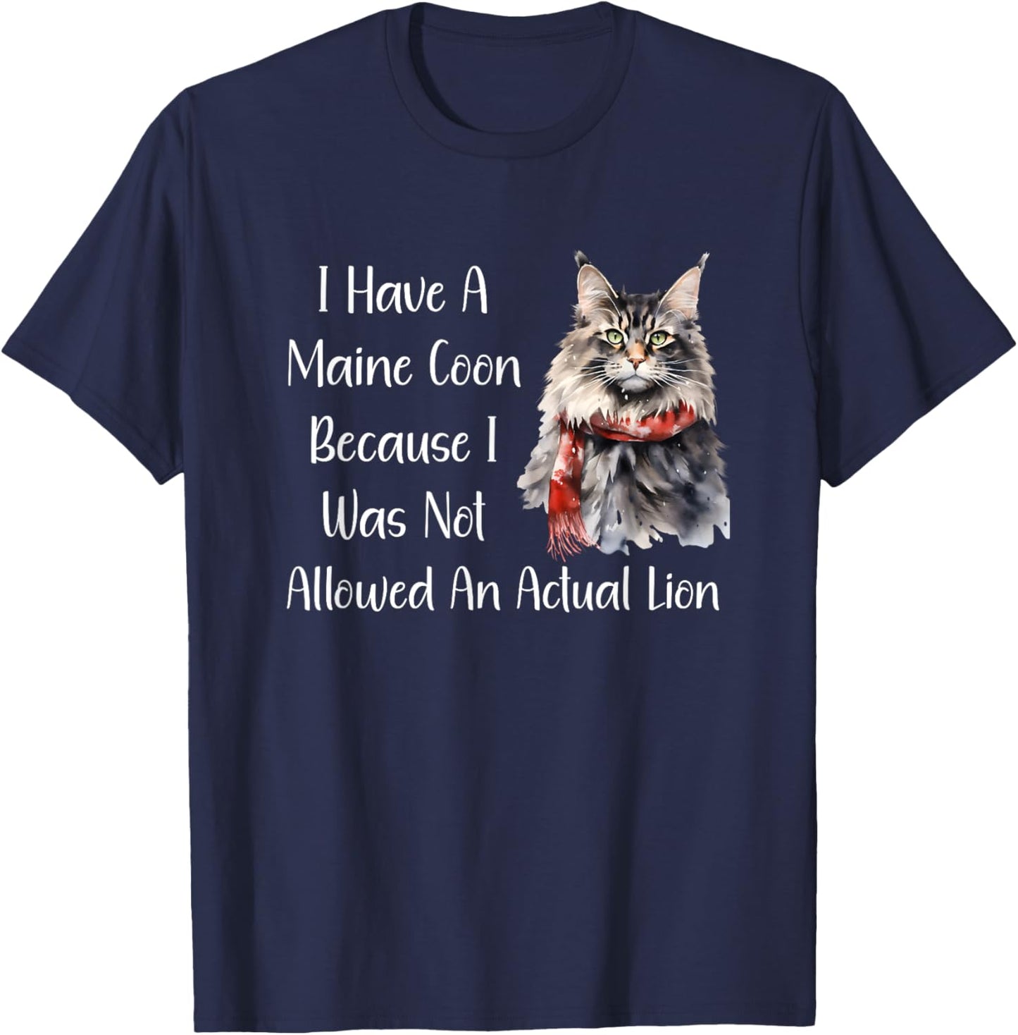 Funny Maine Coon Cat Because I Wasn't Allowed A Lion Shirt T-Shirt - T-Shirt | Navy