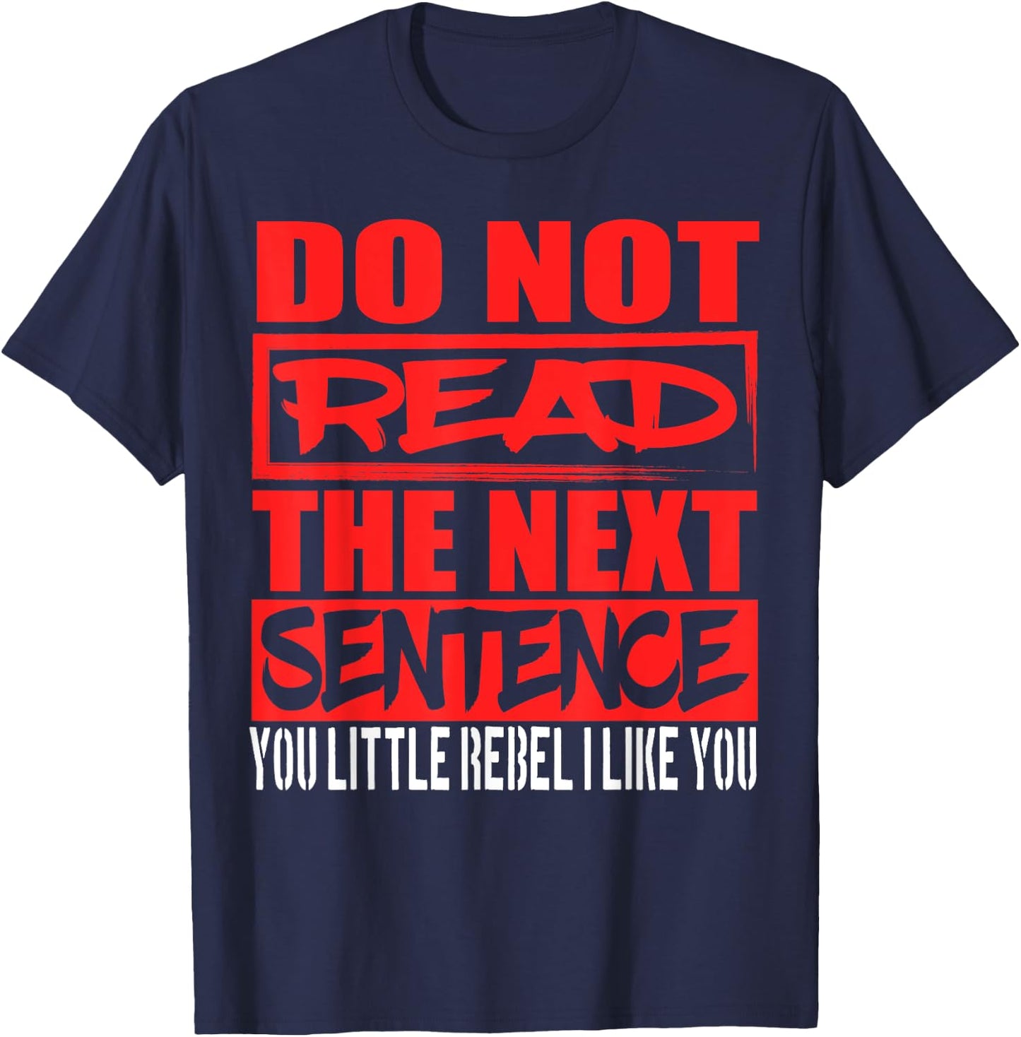 Do Not Read The Next Sentence You Rebel T-Shirt - T-Shirt | Navy