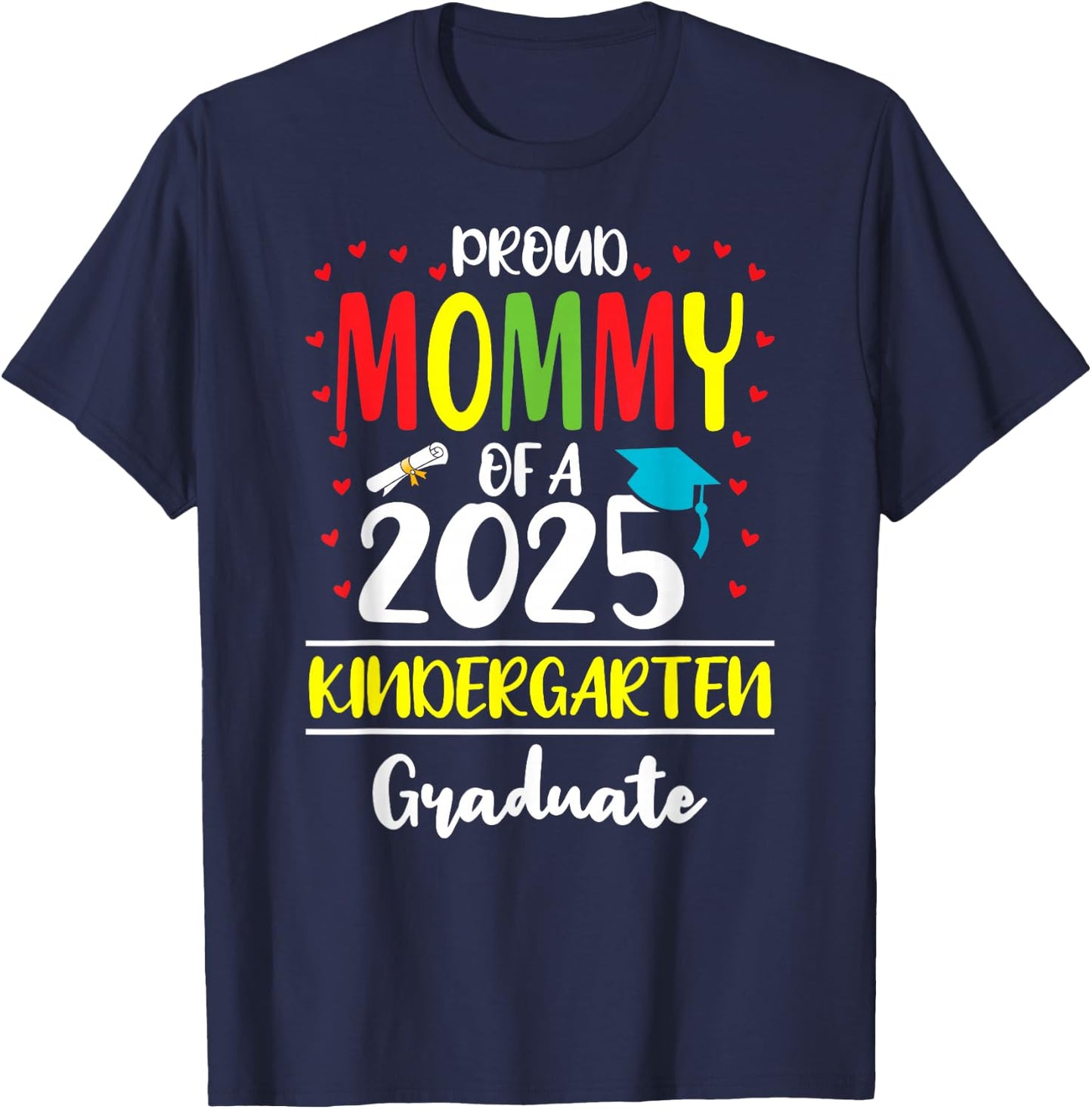 Funny Proud Mommy of a Class of 2025 Kindergarten Graduate T-Shirt - T-Shirt | Navy