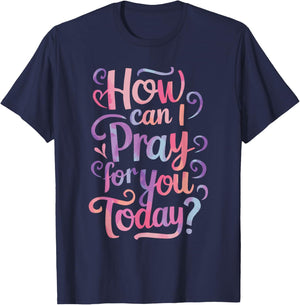 How Can I Pray For You Today? T-Shirt - T-Shirt | Navy