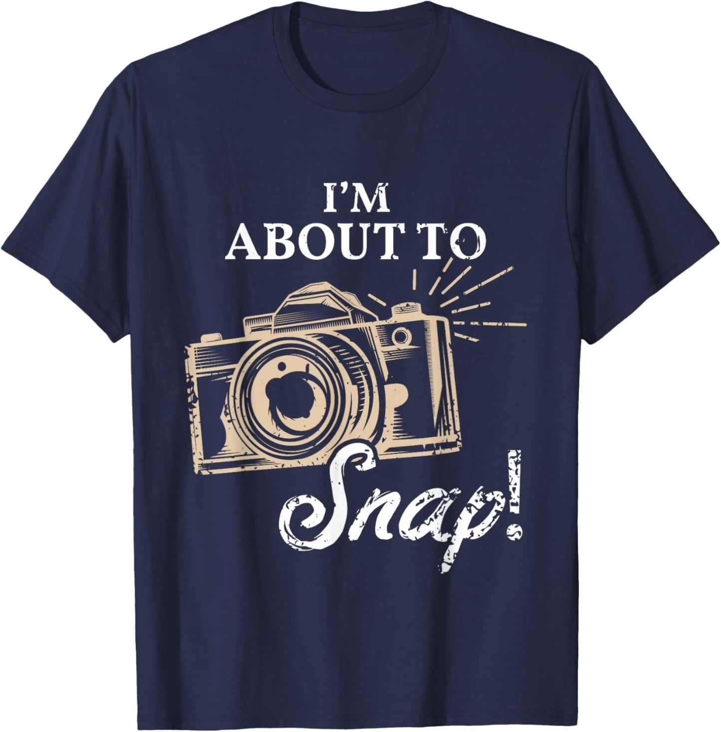 I'm About To Snap Photography Lover Vintage Camera Sayings T-Shirt - T-Shirt | Navy