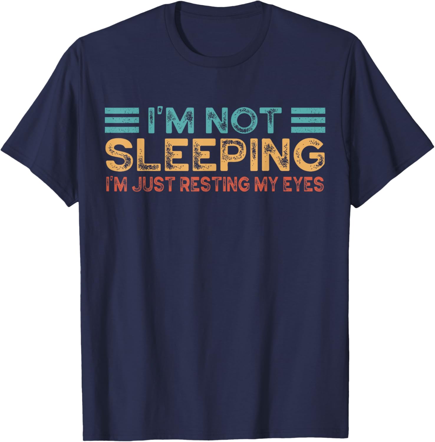 Fathers Dad Joke I'm Not Sleeping I'm Just Resting My Eyes T-Shirt - T-Shirt | Navy