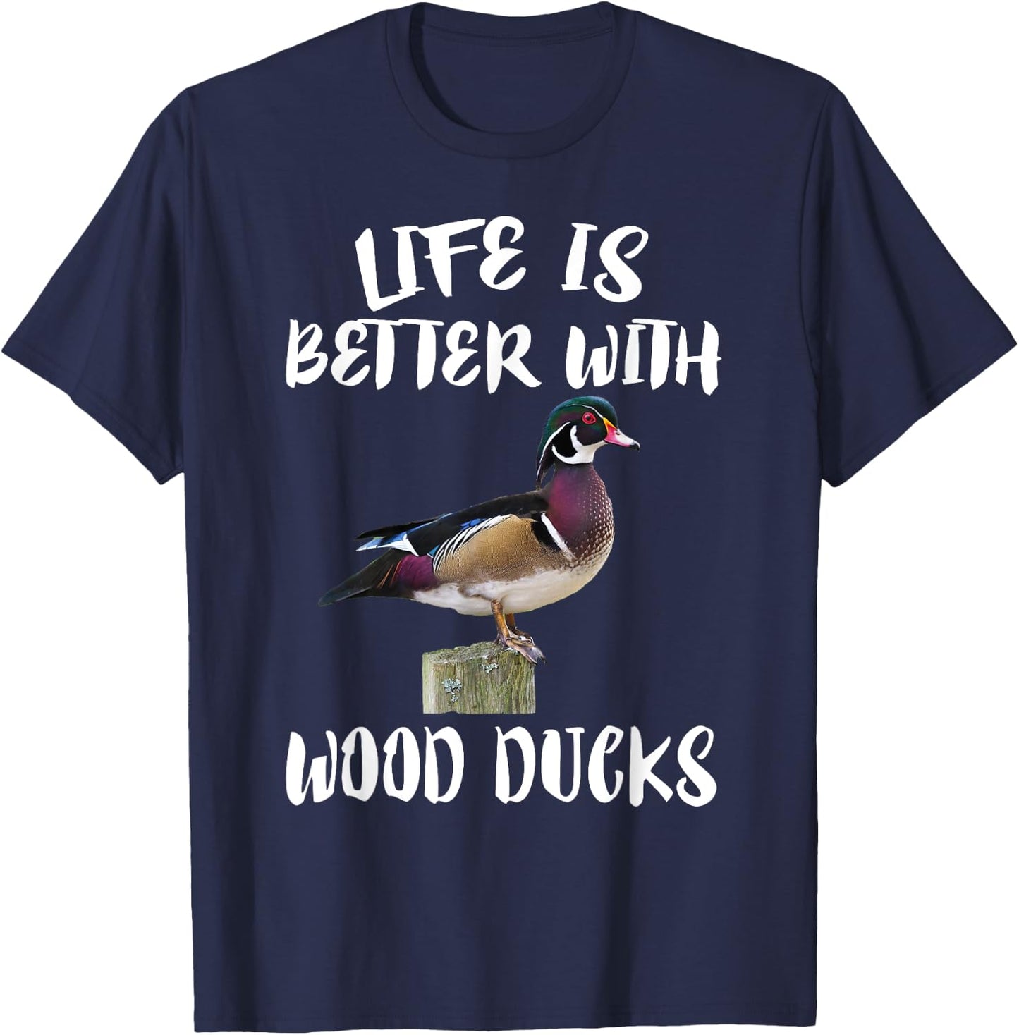 Cute Birds Animals Life Is Better With Wood Ducks T-Shirt - T-Shirt | Navy