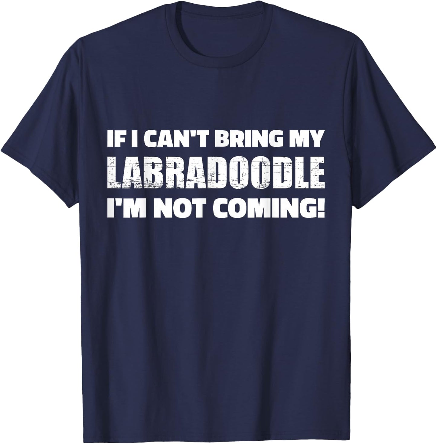 If I Can't Bring My Labradoodle I'm Not Coming T-Shirt - T-Shirt | Navy