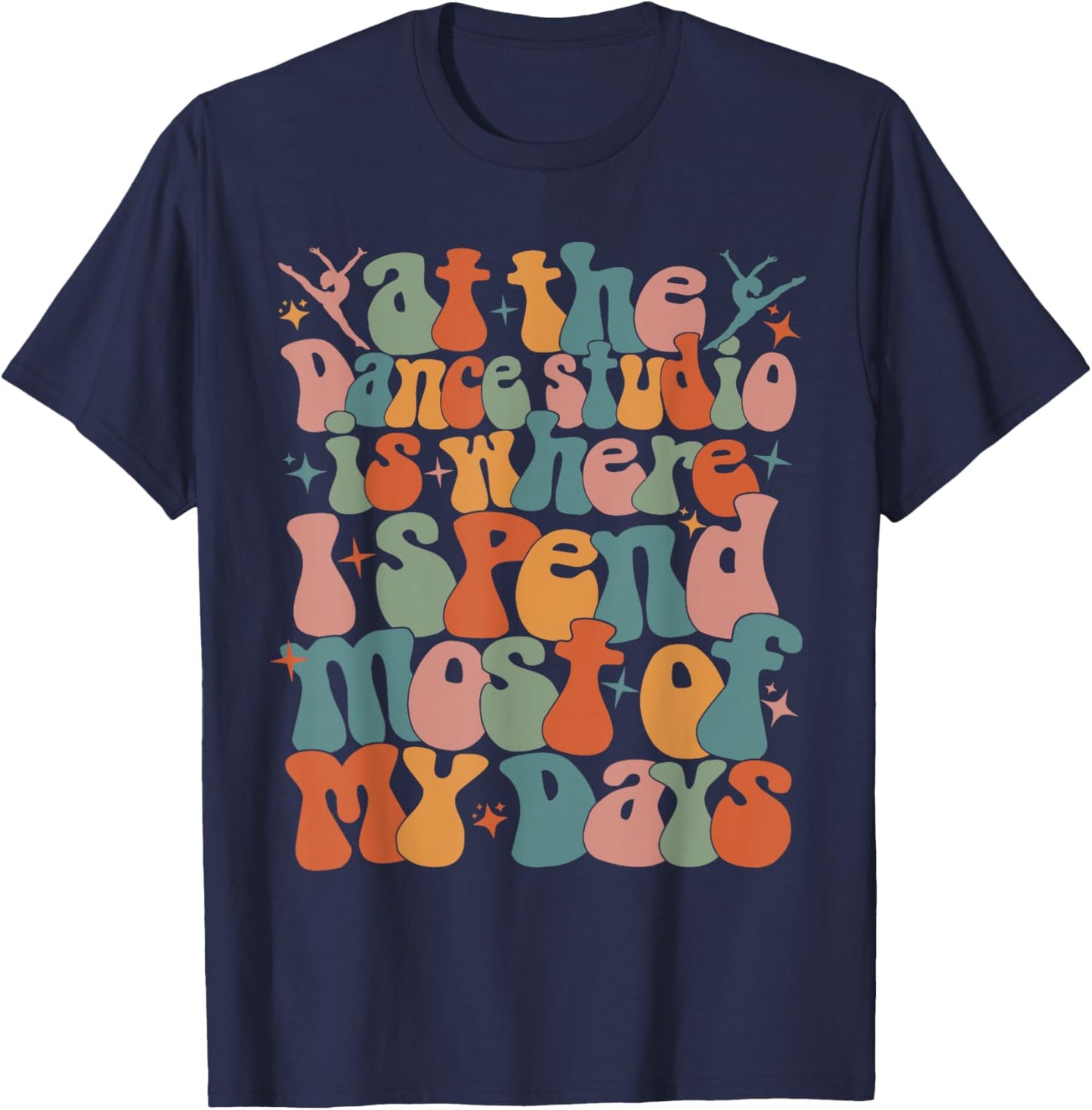 At the dance studio is where I spend most of my days trendy T-Shirt - T-Shirt | Navy