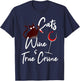 True Crime Shirt Cat Lover Wine True Crime Shows Junkie Gift Women T-Shirt - T-Shirt | Navy