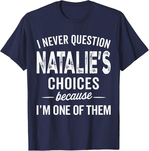 I Never Question Natalie’s Choices Natalie Personalized Name T-Shirt - T-Shirt | Navy