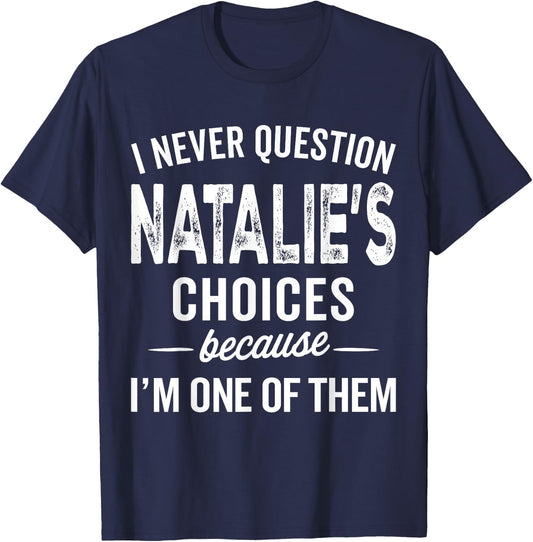 I Never Question Natalie’s Choices Natalie Personalized Name T-Shirt - T-Shirt | Navy