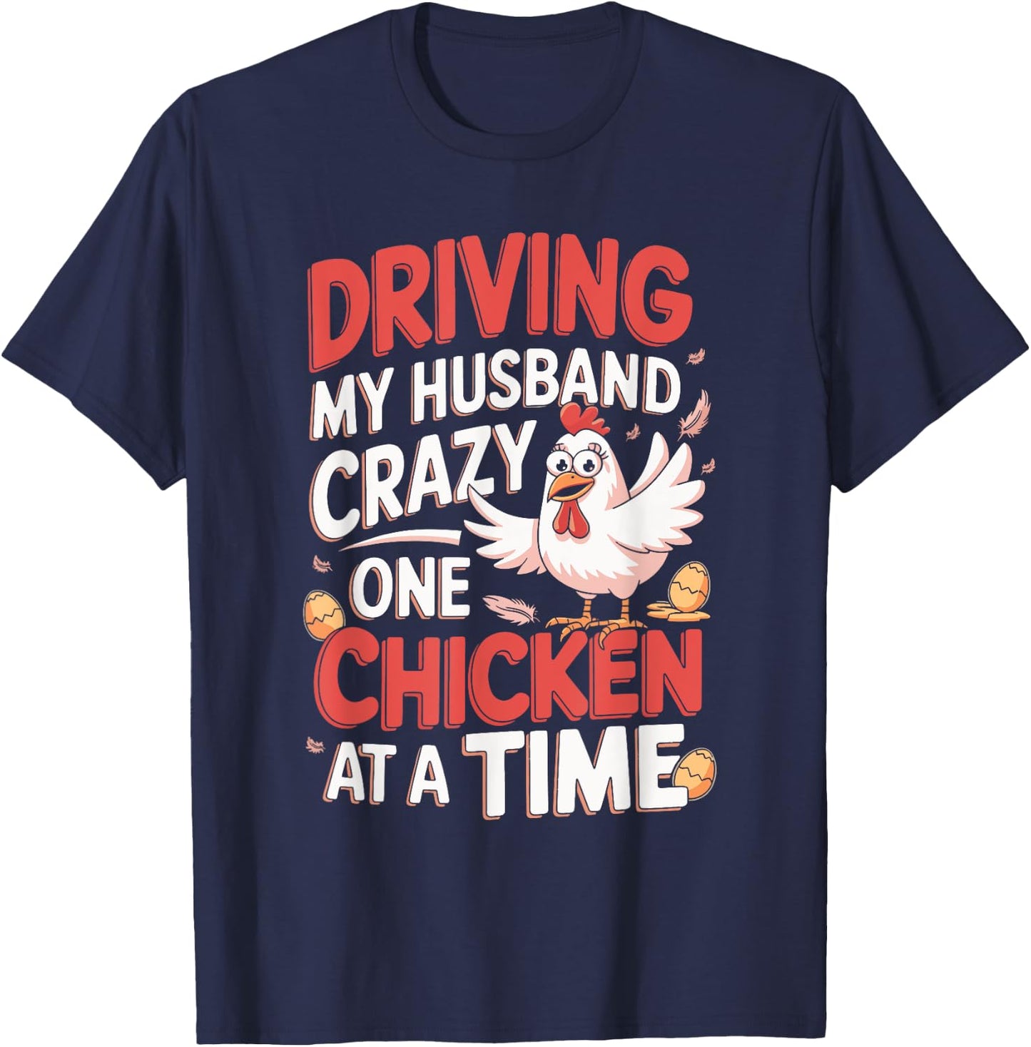 Driving My Husband Crazy One Chicken At A Time T-Shirt - T-Shirt | Navy