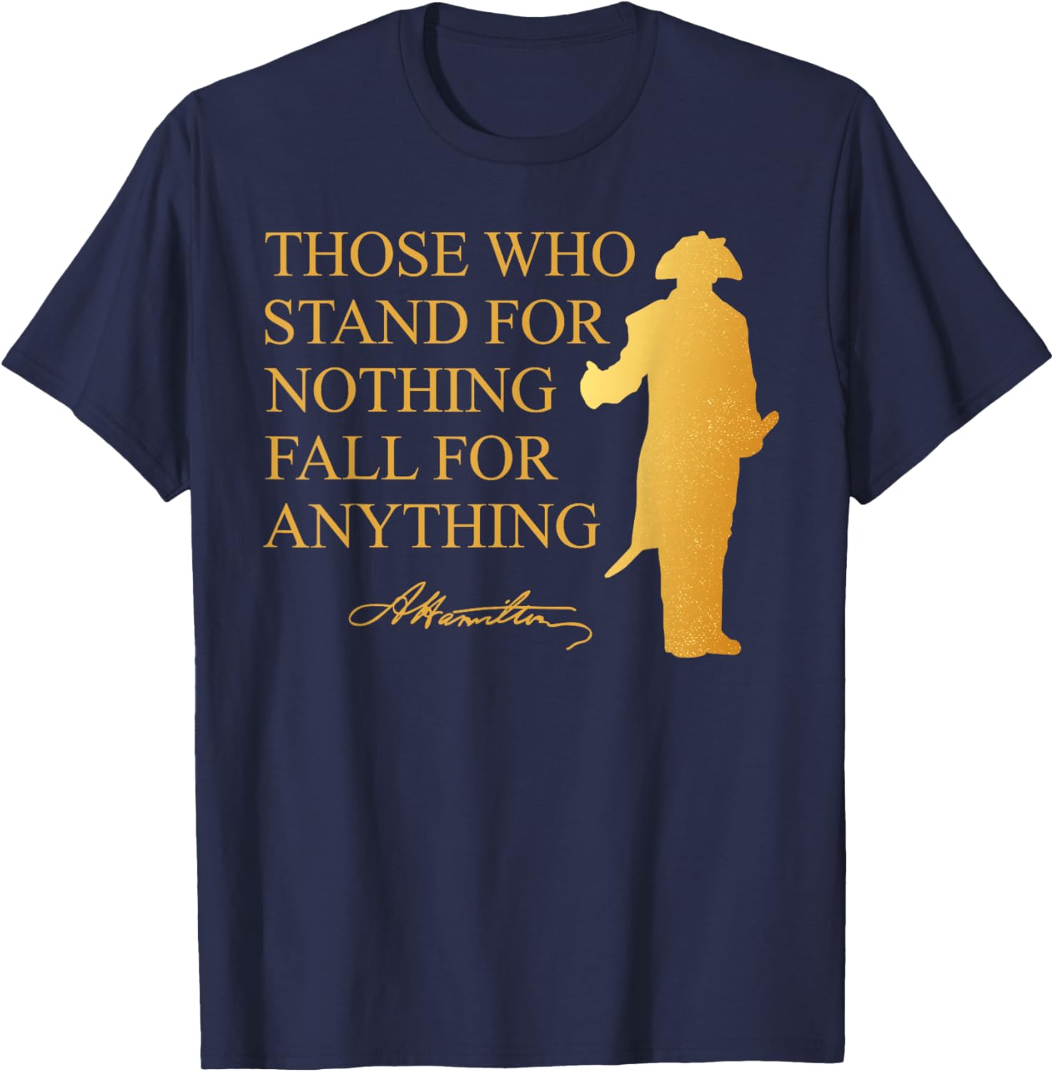 Those Who Stand Nothing Fall nything Hamilton T-Shirt - T-Shirt | Navy
