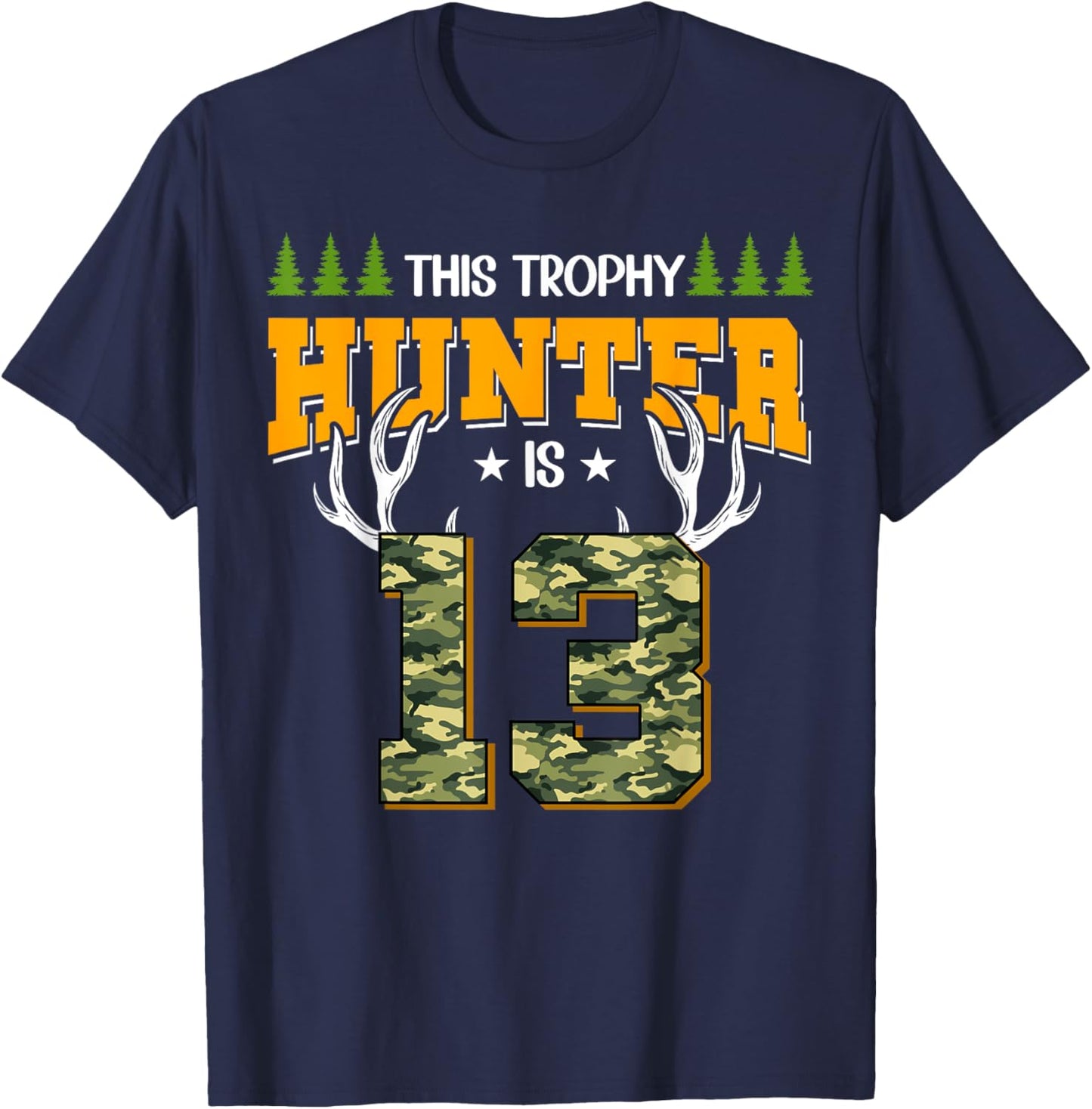 Cool This Trophy Hunter Is 13 Hunting 13 Years Old T-Shirt - T-Shirt | Navy