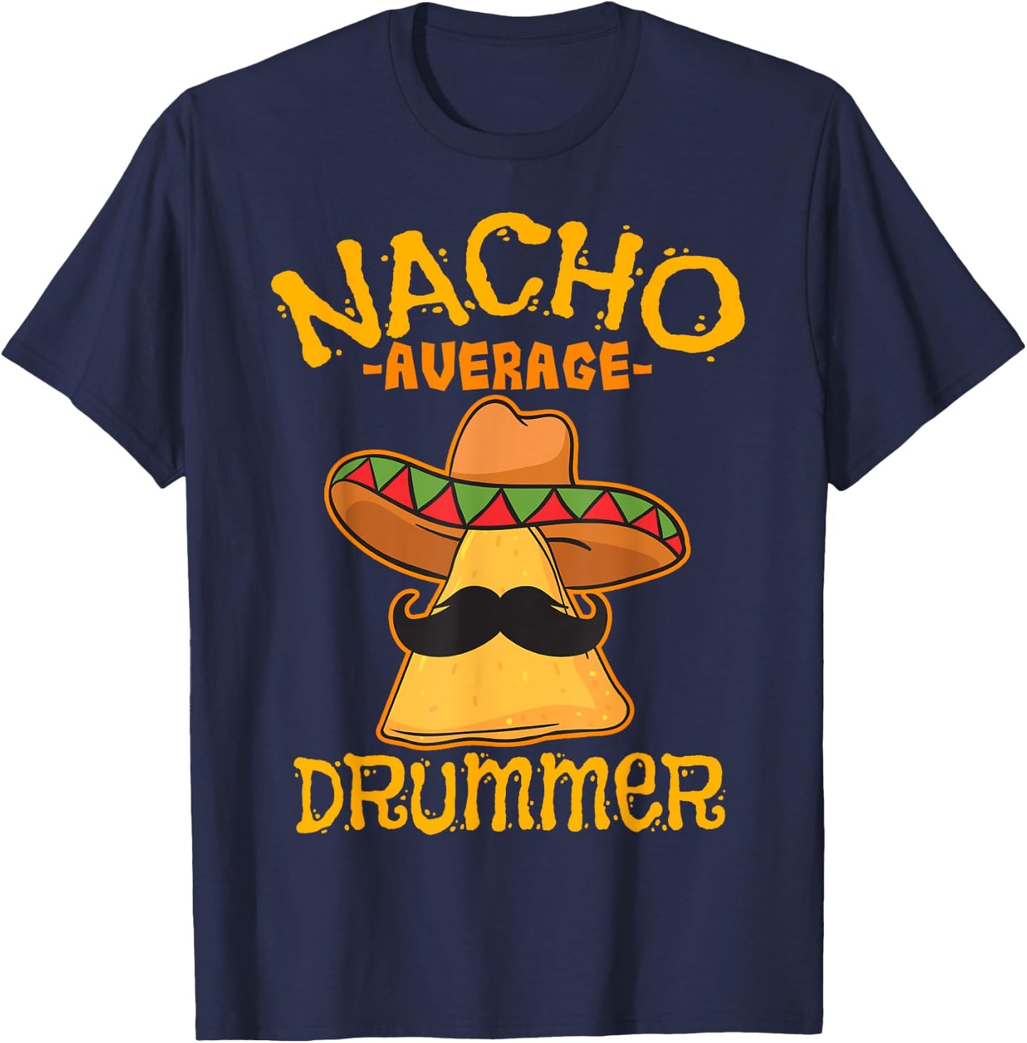 Nacho Average Drummer Mexican Percussionist Cinco De Mayo T-Shirt - T-Shirt | Navy