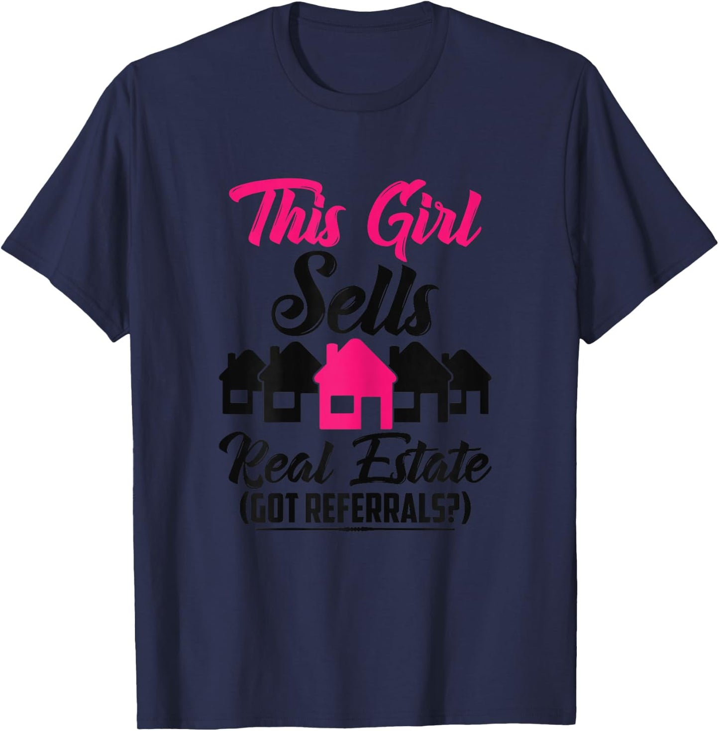 This Girl Sells Real Estate Got Referrals T-Shirt - T-Shirt | Navy