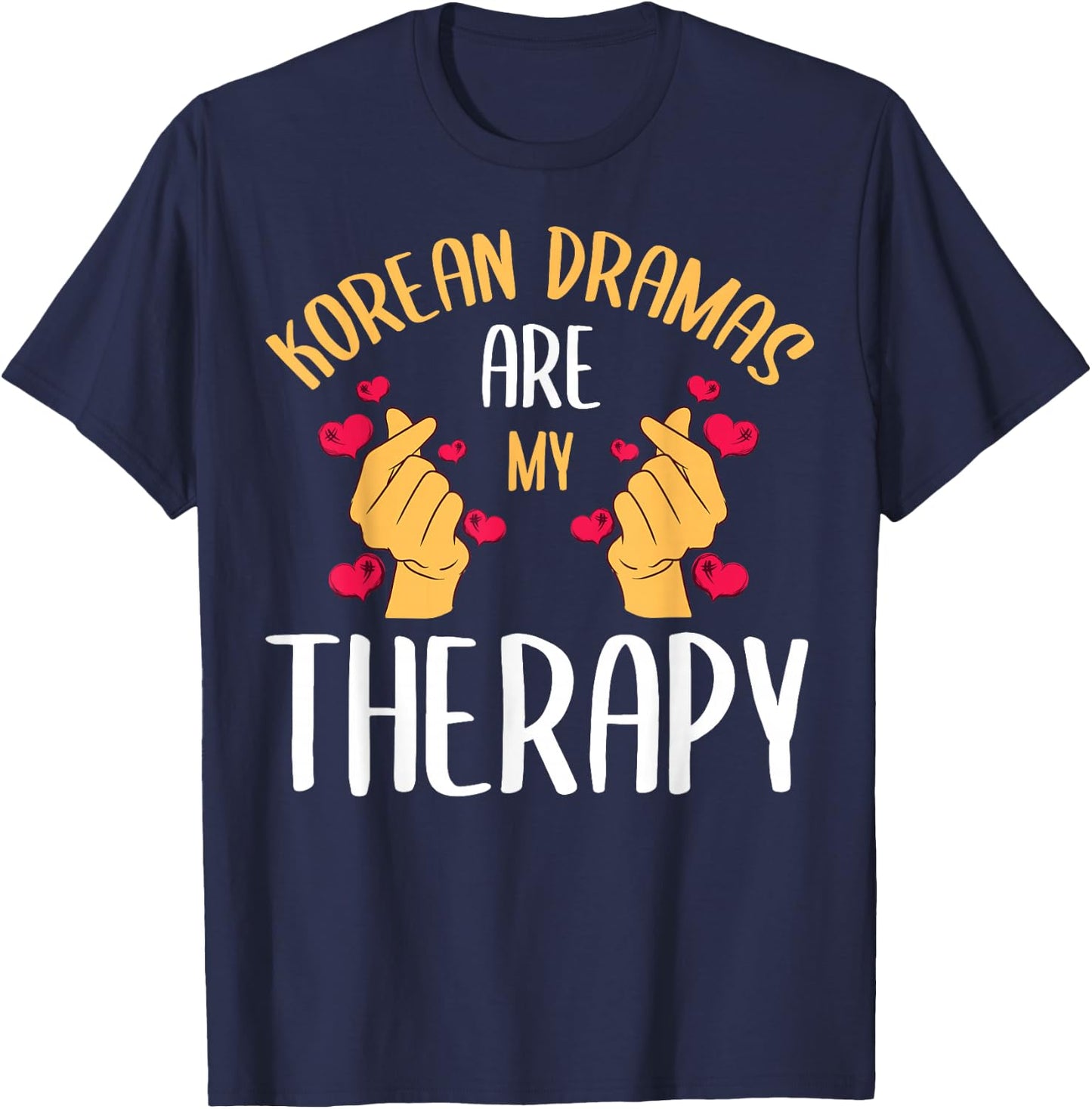 Korean Dramas Are My Therapy K-Drama Series Korea Lover Fan T-Shirt - T-Shirt | Navy