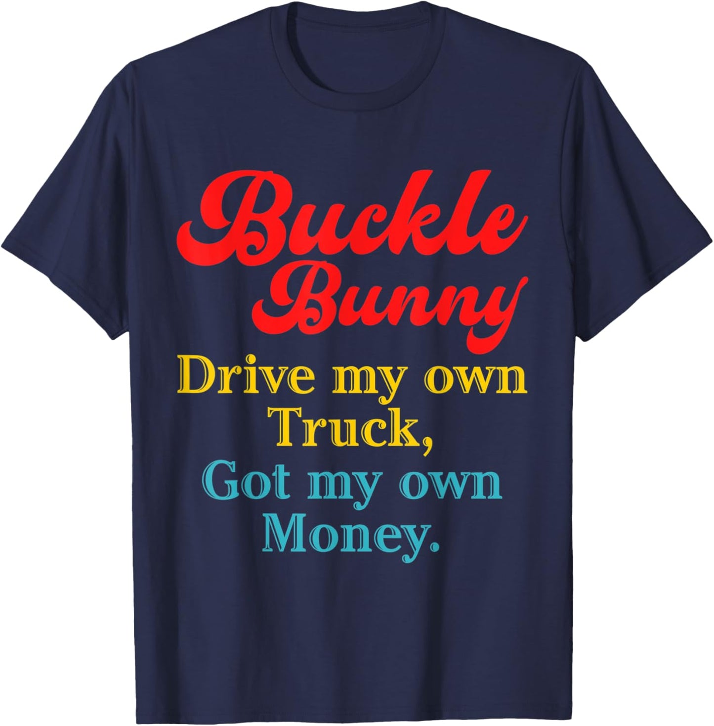 Buckle Bunny Drive My Own Truck, Got My Own Money T-Shirt - T-Shirt | Navy