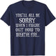 You'll All Be Sorry When I Figure Out How To Breathe Fire T-Shirt - T-Shirt | Navy