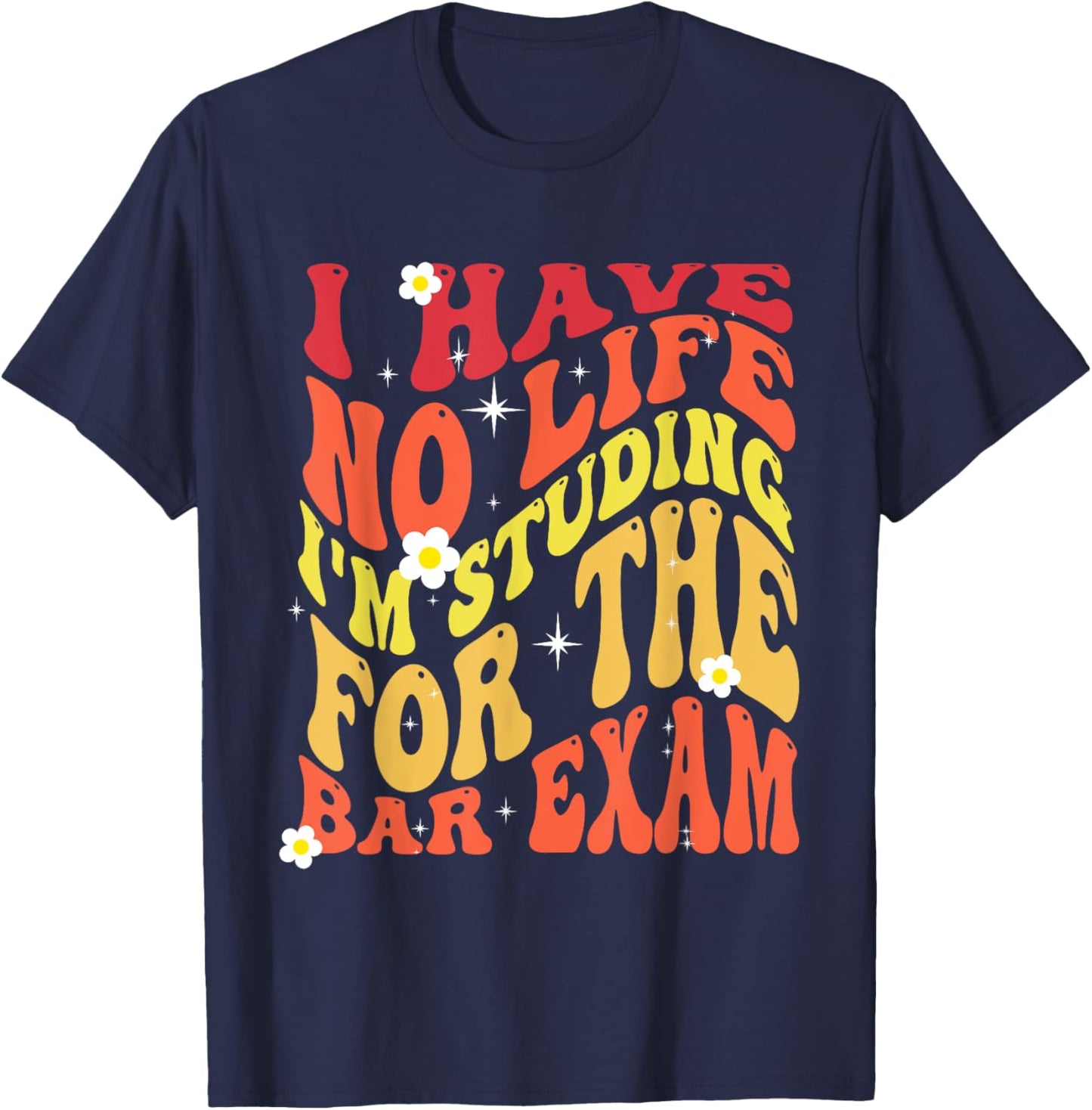I Have No Life I'm Studying for The Bar Exam Groovy 2024 T-Shirt - T-Shirt | Navy