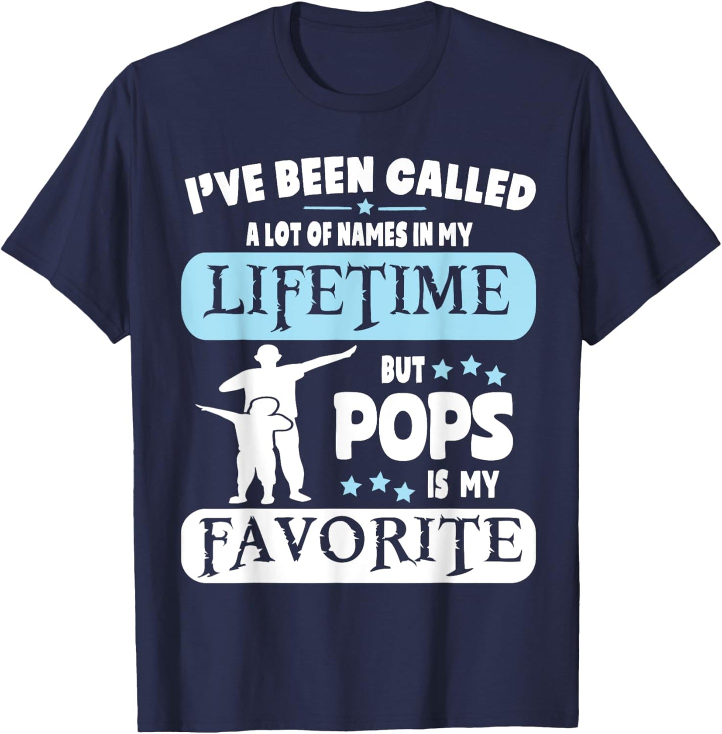 Called A Lot Of Names In My Lifetime But Pops Is My Favorite T-Shirt - T-Shirt | Navy