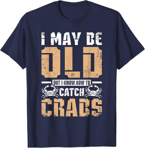 I may be old but I know How to catch crabs T-Shirt - T-Shirt | Navy