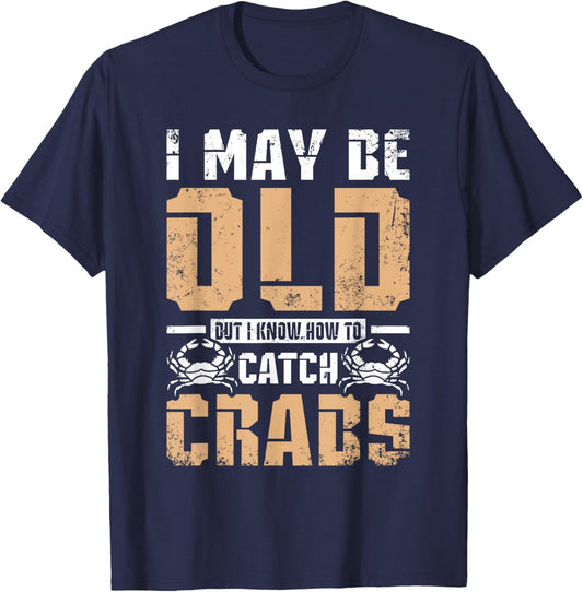 I may be old but I know How to catch crabs T-Shirt - T-Shirt | Navy