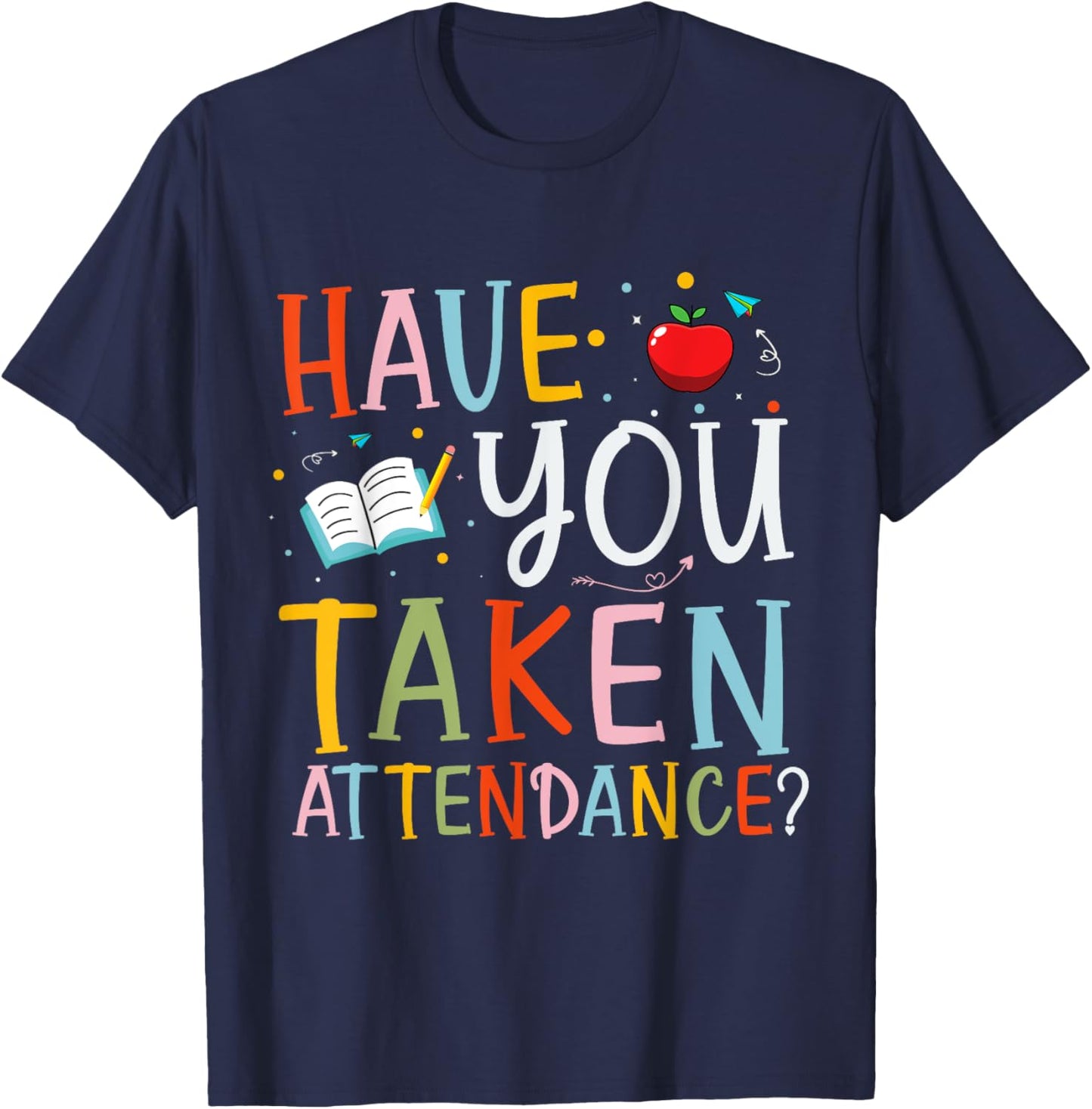 Have You Taken Attendance Funny Attendance School Secretary T-Shirt - T-Shirt | Navy