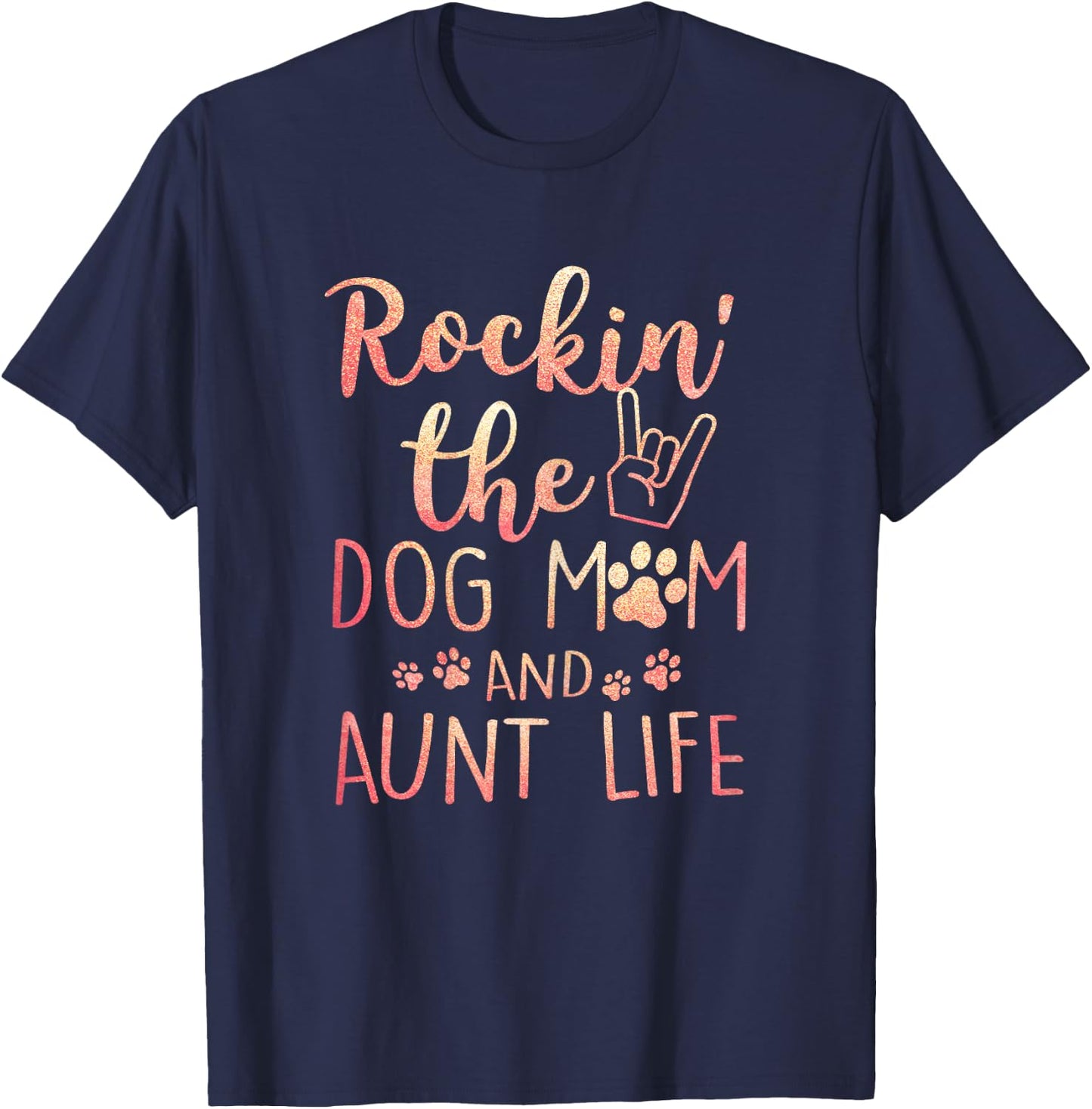 Rockin' The Dog Mom and Aunt Life mothers day gift Dog Lover T-Shirt - T-Shirt | Navy