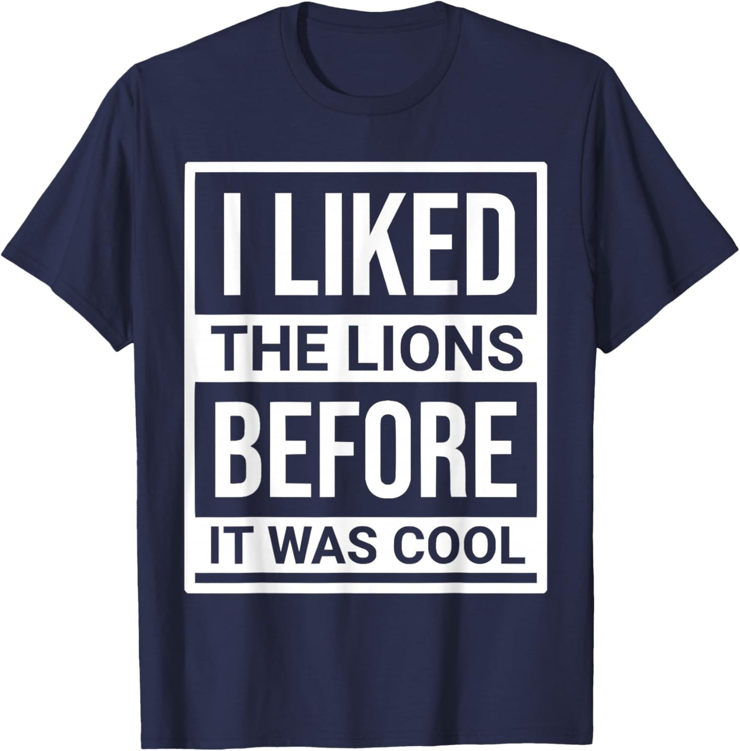 I Liked The Lions Before It Was Cool Men Women T-Shirt - T-Shirt | Navy