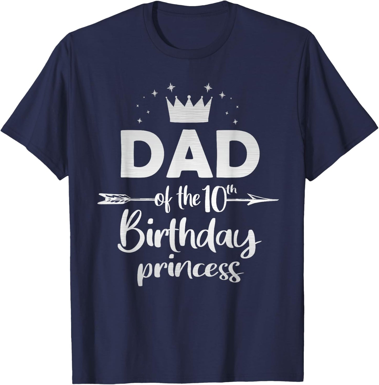 Dad Of The 10th Birthday Princess Girl 10 Years Old B-day T-Shirt - T-Shirt | Navy