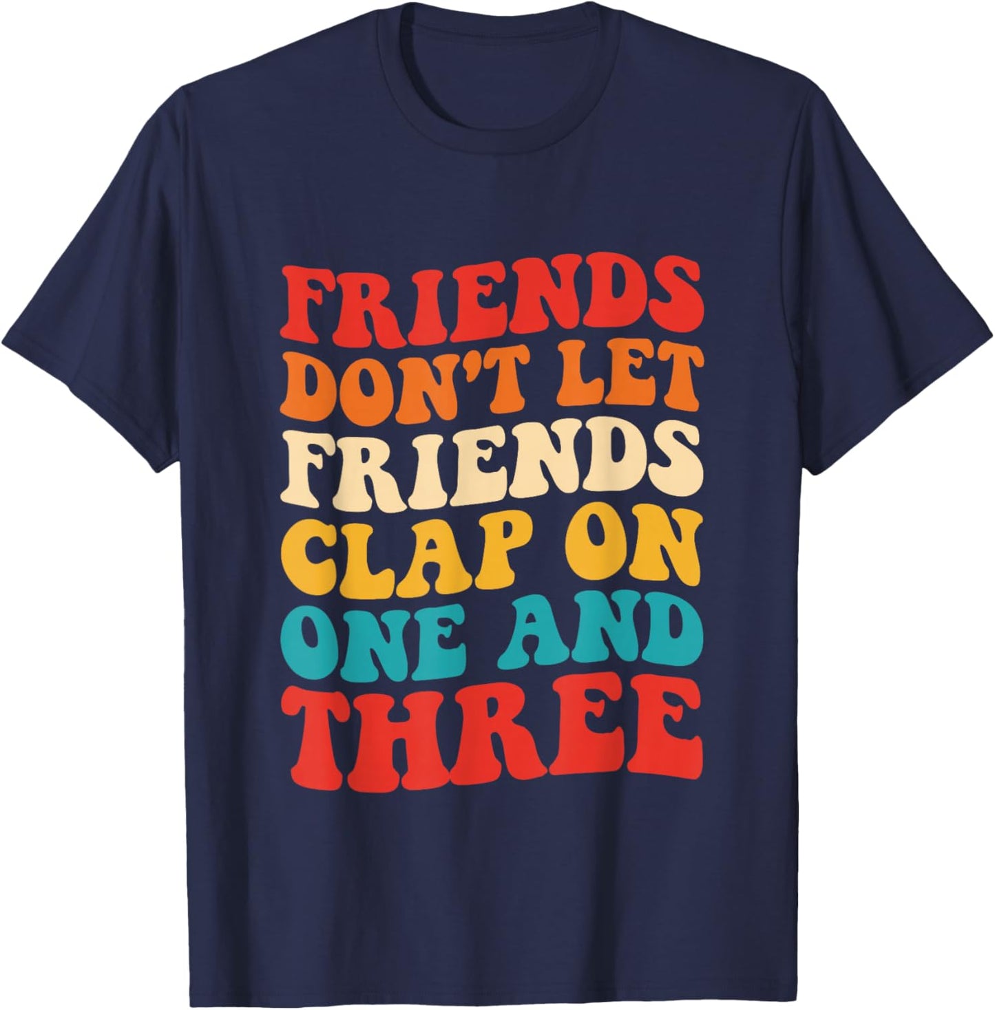 Friends Don't Let Friends Clap On One And Three Retro T-Shirt - T-Shirt | Navy