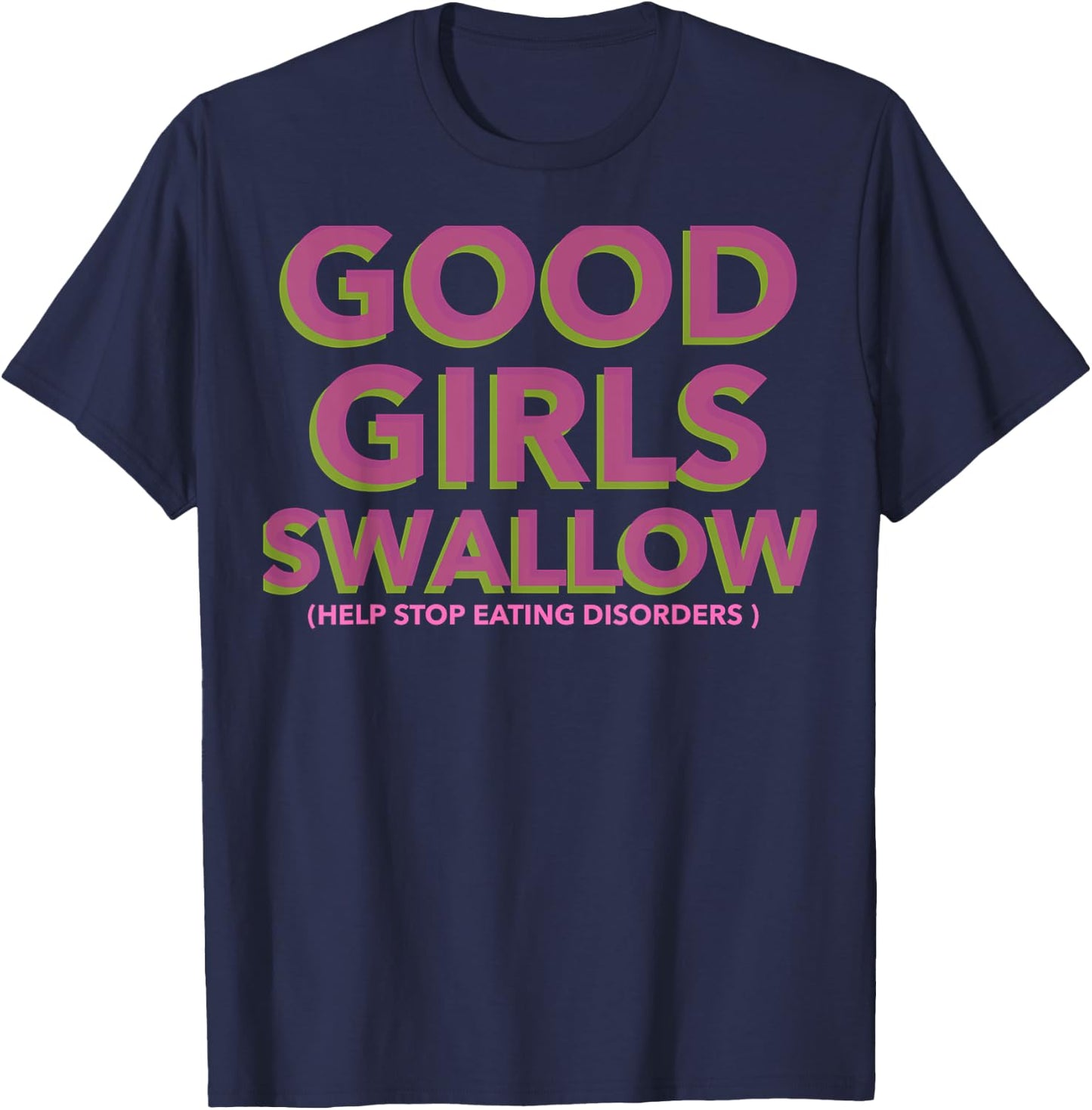 GOOD GIRLS SWALLOW (Help Stop Eating Disorders) T-Shirt - T-Shirt | Navy